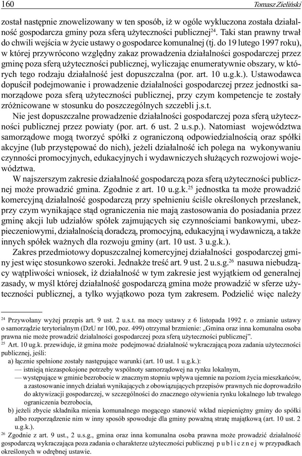 do 19 lutego 1997 roku), w której przywrócono wzglêdny zakaz prowadzenia dzia³alnoœci gospodarczej przez gminê poza sfer¹ u ytecznoœci publicznej, wyliczaj¹c enumeratywnie obszary, w których tego