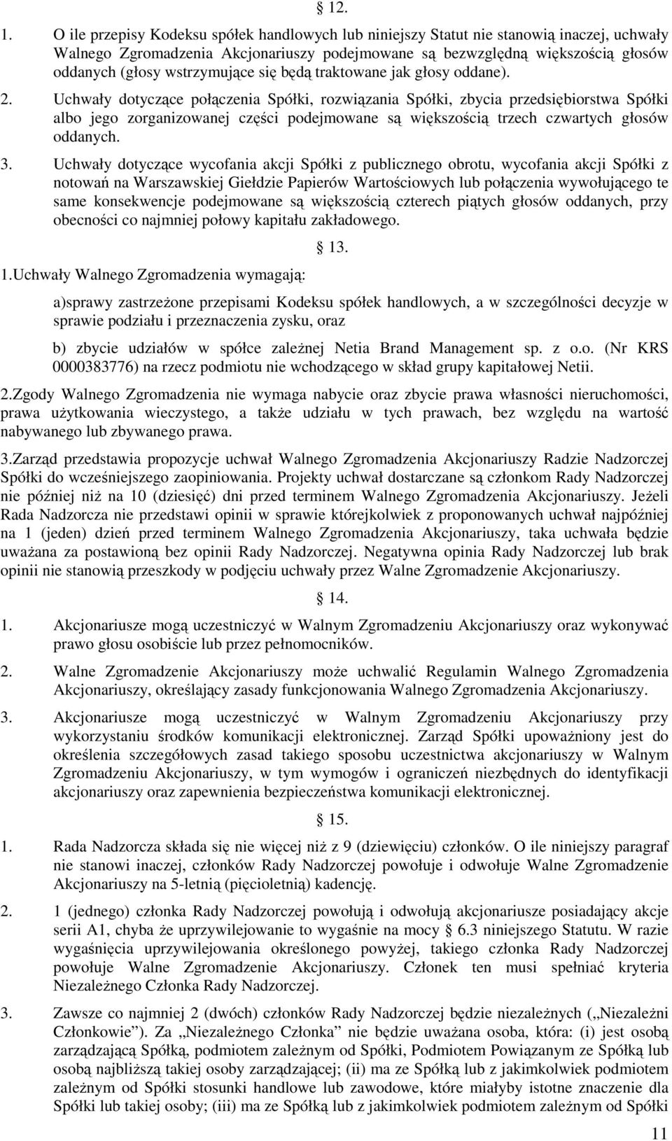 wstrzymujące się będą traktowane jak głosy oddane). 2.