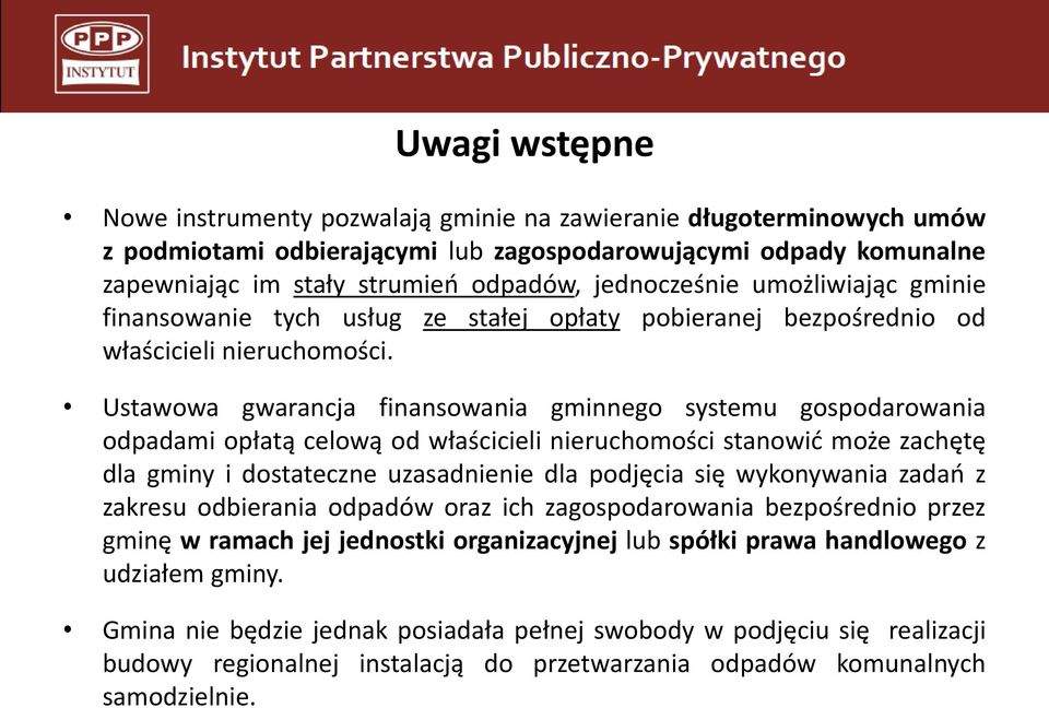 Ustawowa gwarancja finansowania gminnego systemu gospodarowania odpadami opłatą celową od właścicieli nieruchomości stanowić może zachętę dla gminy i dostateczne uzasadnienie dla podjęcia się
