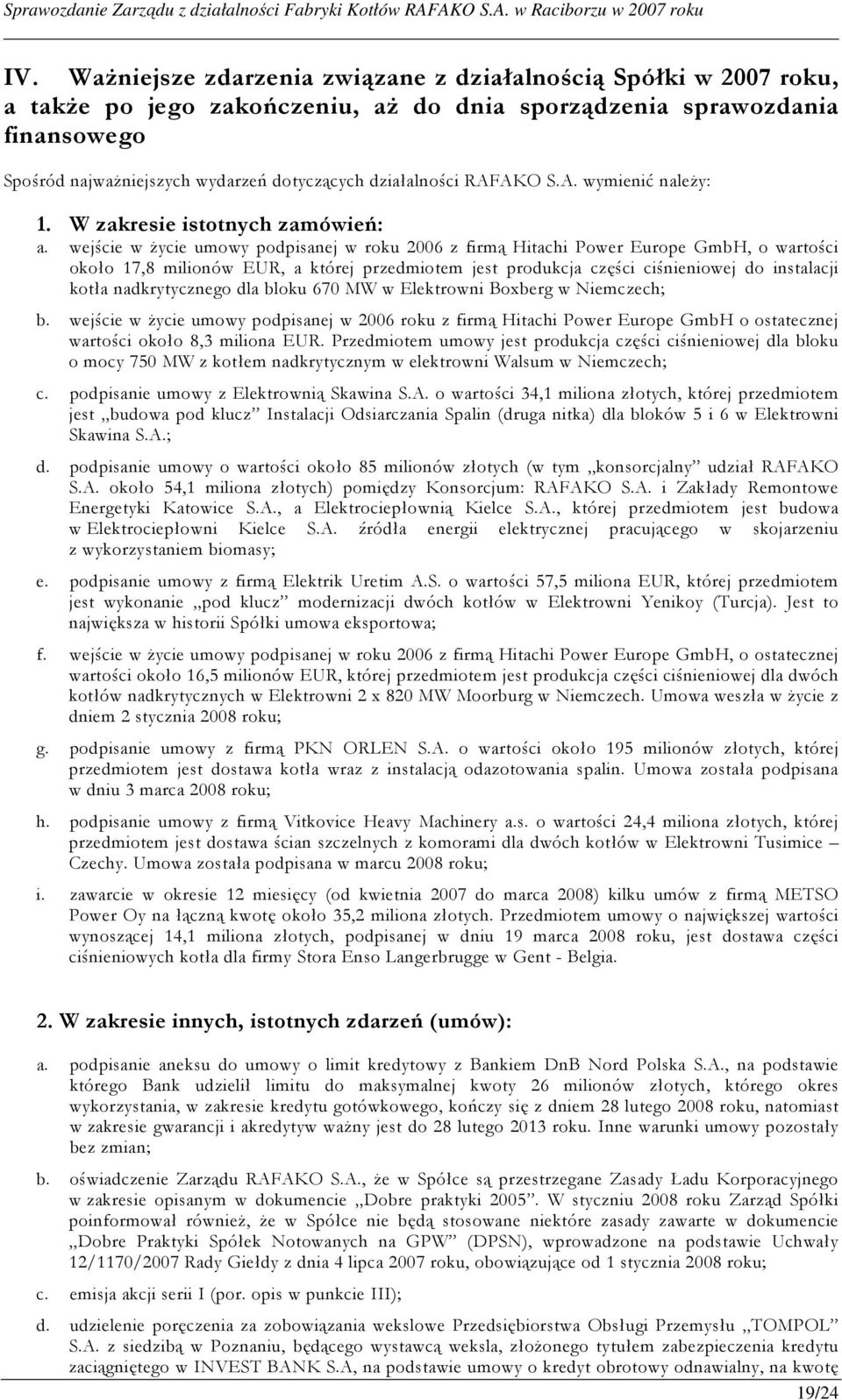 wejście w Ŝycie umowy podpisanej w roku 2006 z firmą Hitachi Power Europe GmbH, o wartości około 17,8 milionów EUR, a której przedmiotem jest produkcja części ciśnieniowej do instalacji kotła