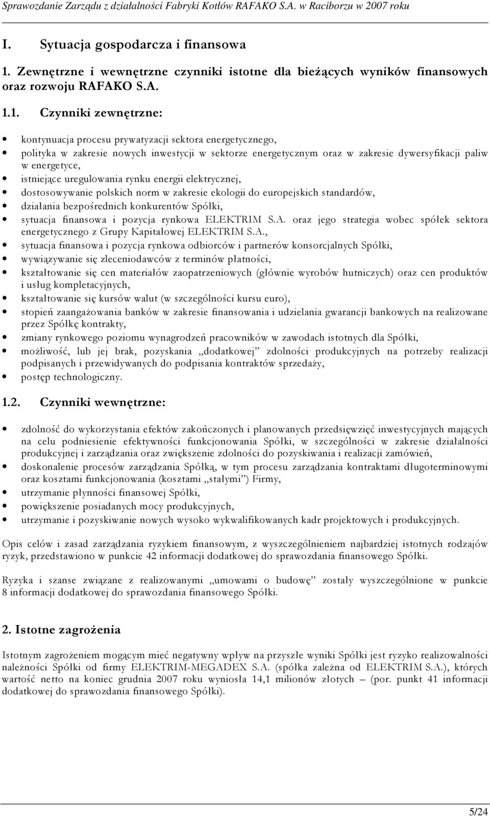 1. Czynniki zewnętrzne: kontynuacja procesu prywatyzacji sektora energetycznego, polityka w zakresie nowych inwestycji w sektorze energetycznym oraz w zakresie dywersyfikacji paliw w energetyce,