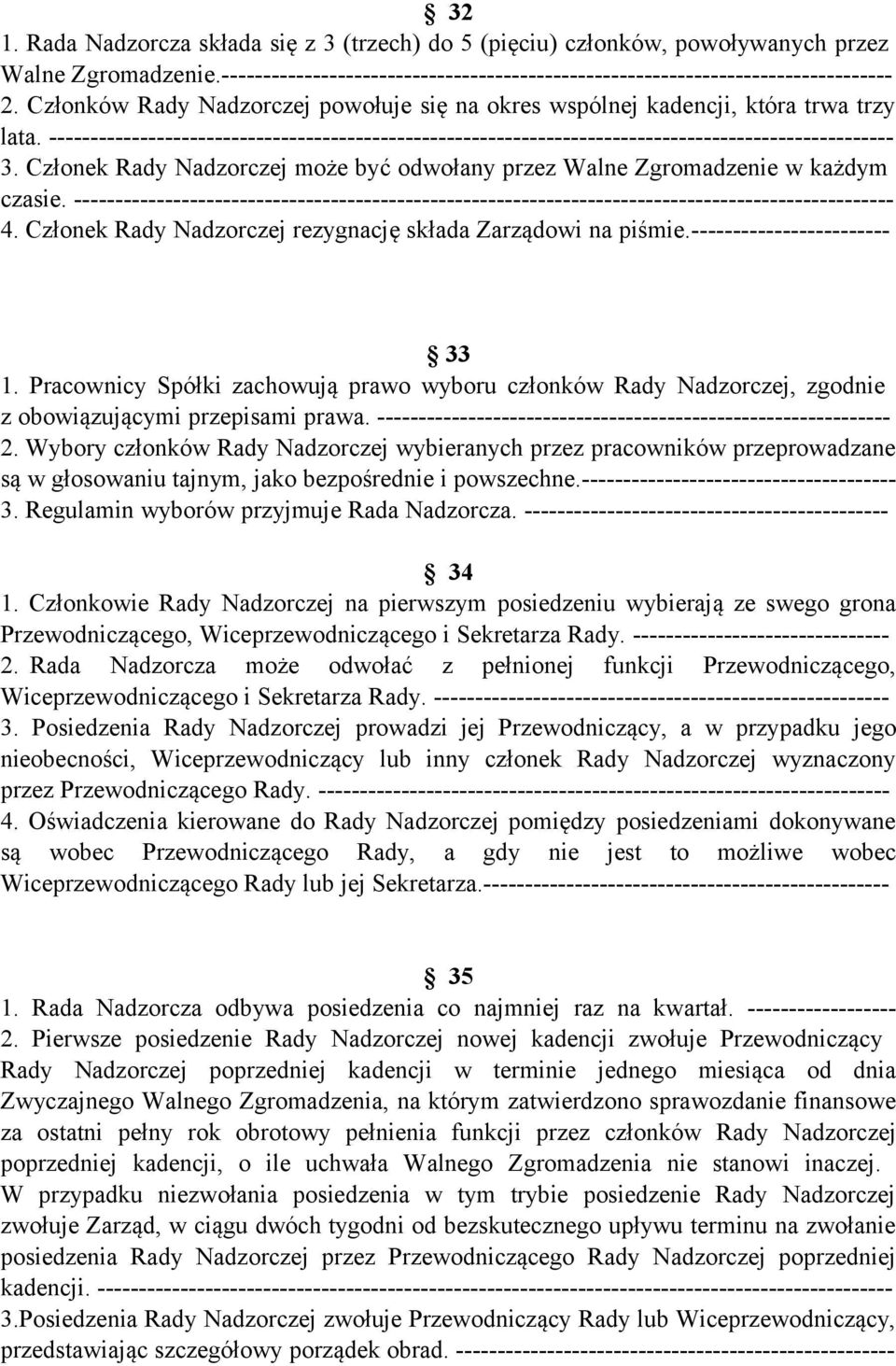 Członek Rady Nadzorczej może być odwołany przez Walne Zgromadzenie w każdym czasie. --------------------------------------------------------------------------------------------------- 4.