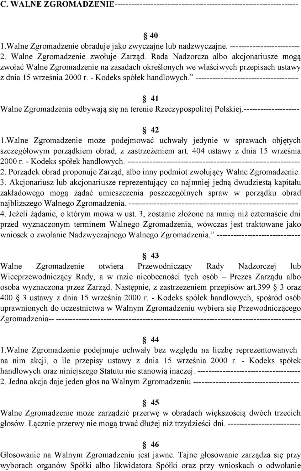 - Kodeks spółek handlowych. ------------------------------------- 41 Walne Zgromadzenia odbywają się na terenie Rzeczypospolitej Polskiej.-------------------- 42 1.