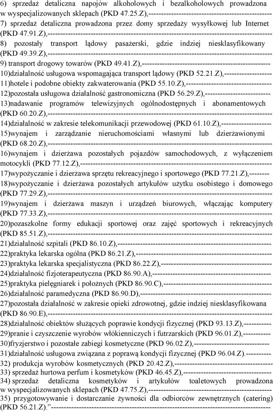 Z),----------------------------------------------------------------------------------------- 8) pozostały transport lądowy pasażerski, gdzie indziej niesklasyfikowany (PKD 49.39.