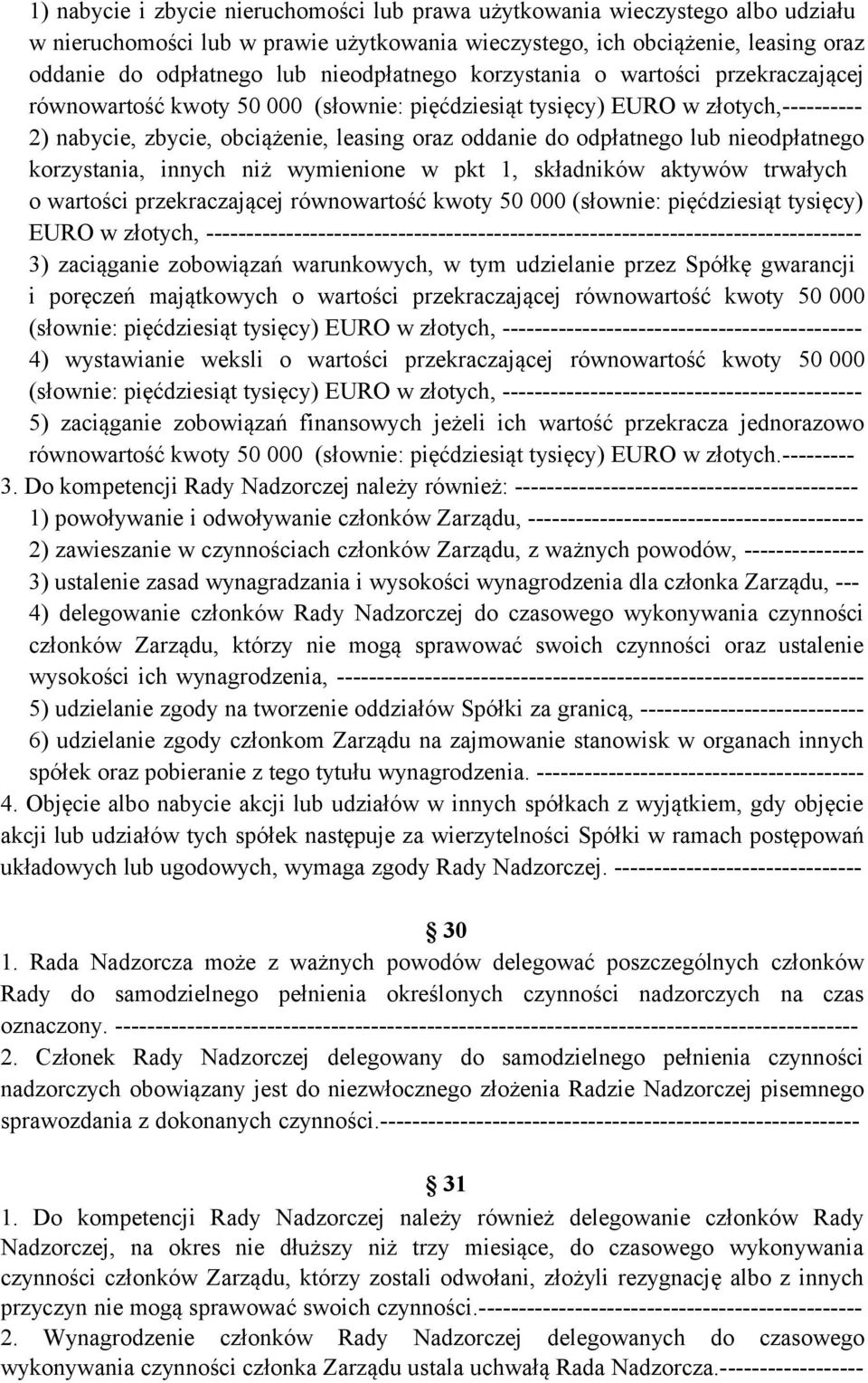 odpłatnego lub nieodpłatnego korzystania, innych niż wymienione w pkt 1, składników aktywów trwałych o wartości przekraczającej równowartość kwoty 50 000 (słownie: pięćdziesiąt tysięcy) EURO w