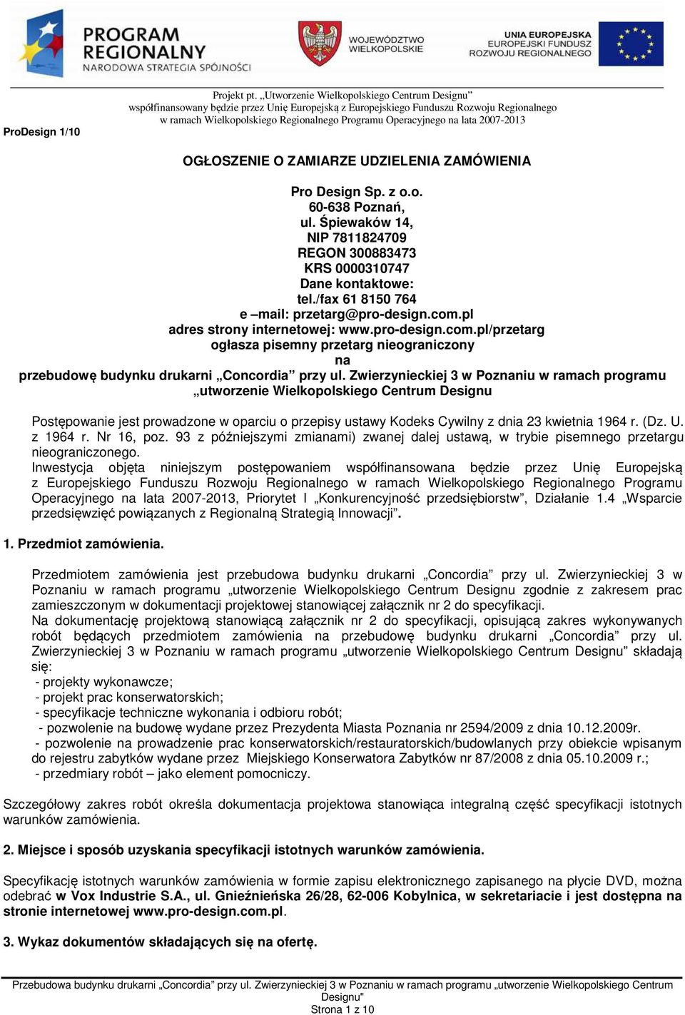 pl adres strony internetowej: www.pro-design.com.pl/przetarg ogłasza pisemny przetarg nieograniczony na przebudowę budynku drukarni Concordia przy ul.