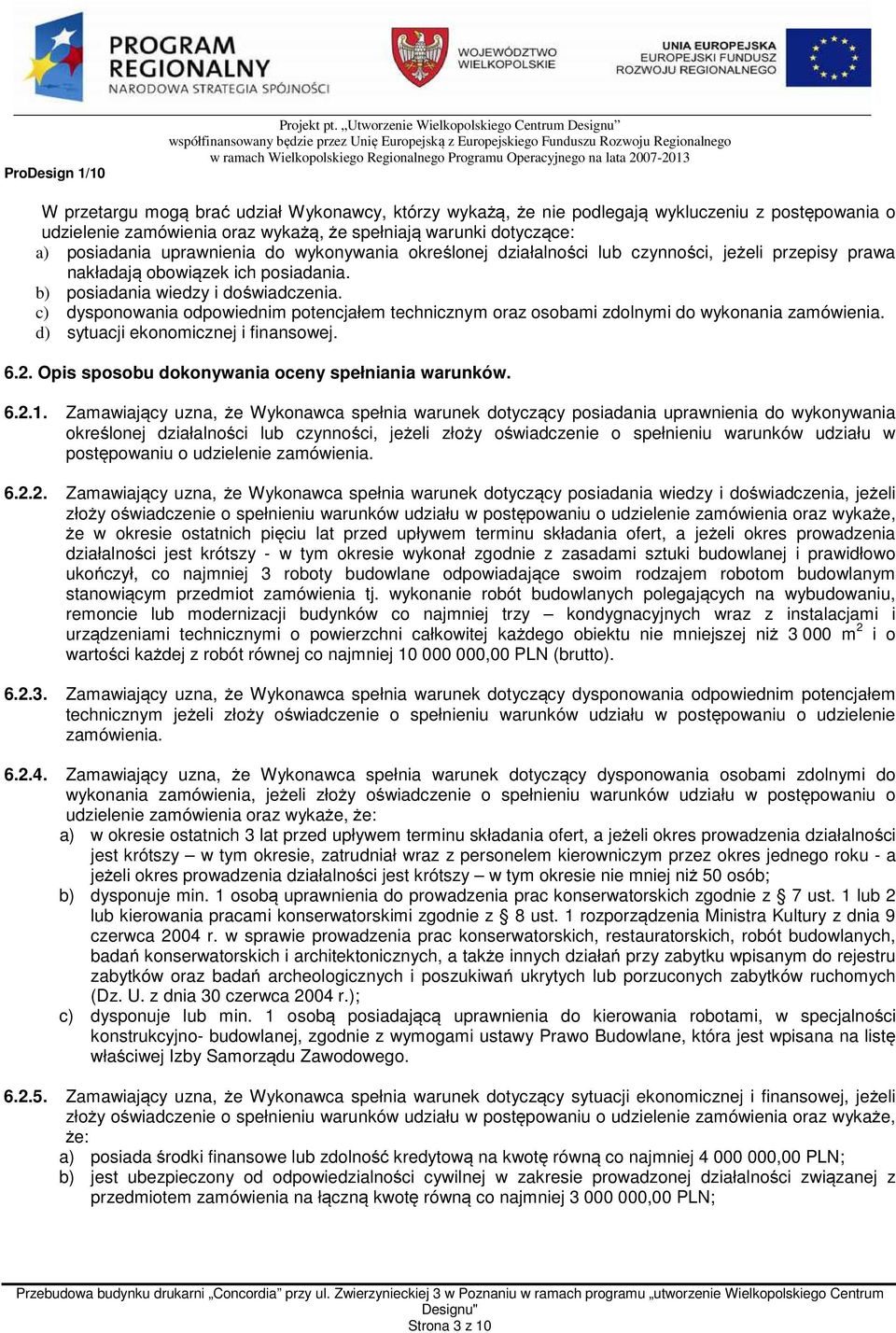 dotyczące: a) posiadania uprawnienia do wykonywania określonej działalności lub czynności, jeżeli przepisy prawa nakładają obowiązek ich posiadania. b) posiadania wiedzy i doświadczenia.