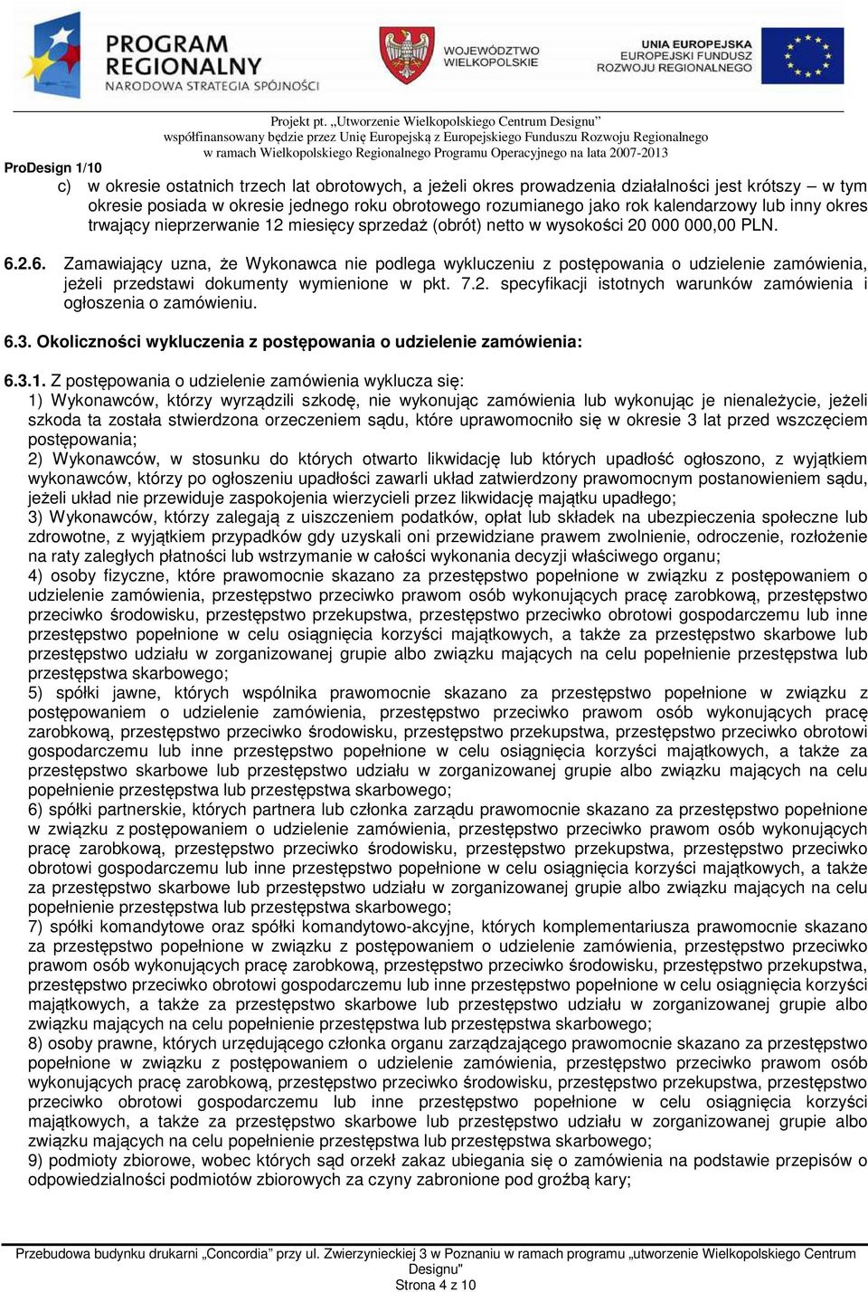 rozumianego jako rok kalendarzowy lub inny okres trwający nieprzerwanie 12 miesięcy sprzedaż (obrót) netto w wysokości 20 000 000,00 PLN. 6.