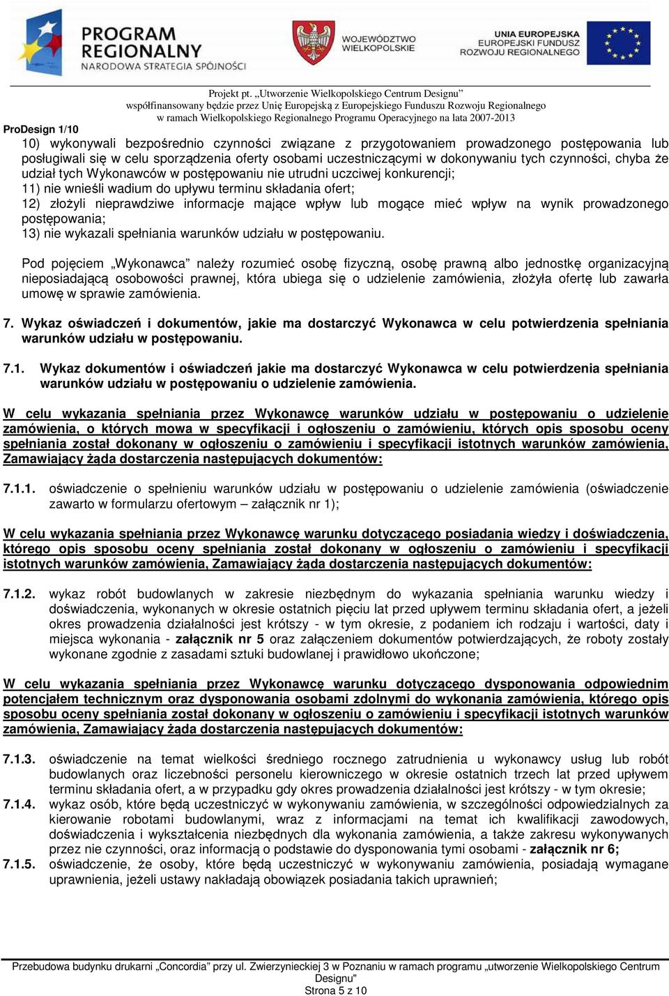 wpływ na wynik prowadzonego postępowania; 13) nie wykazali spełniania warunków udziału w postępowaniu.