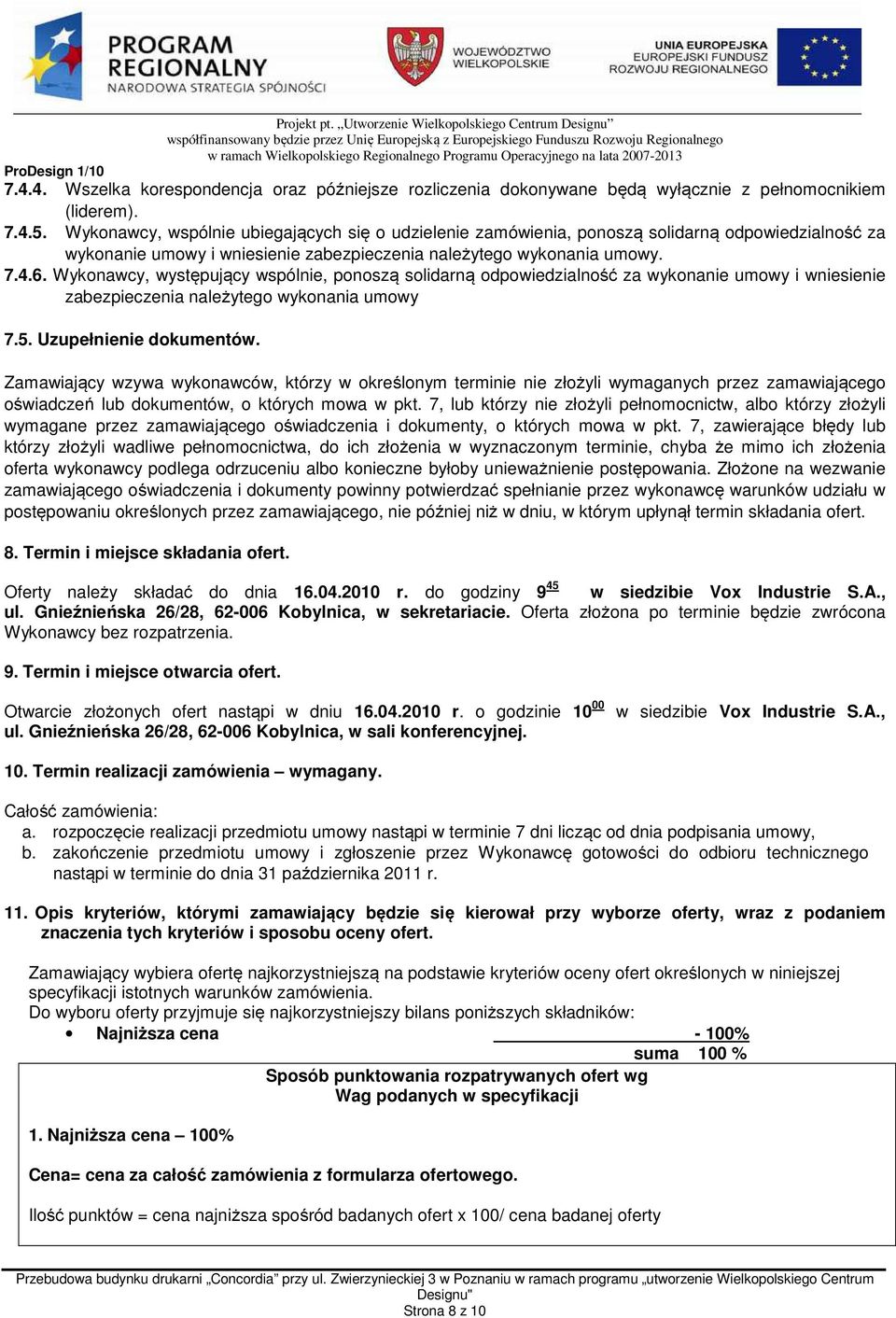Wykonawcy, występujący wspólnie, ponoszą solidarną odpowiedzialność za wykonanie umowy i wniesienie zabezpieczenia należytego wykonania umowy 7.5. Uzupełnienie dokumentów.