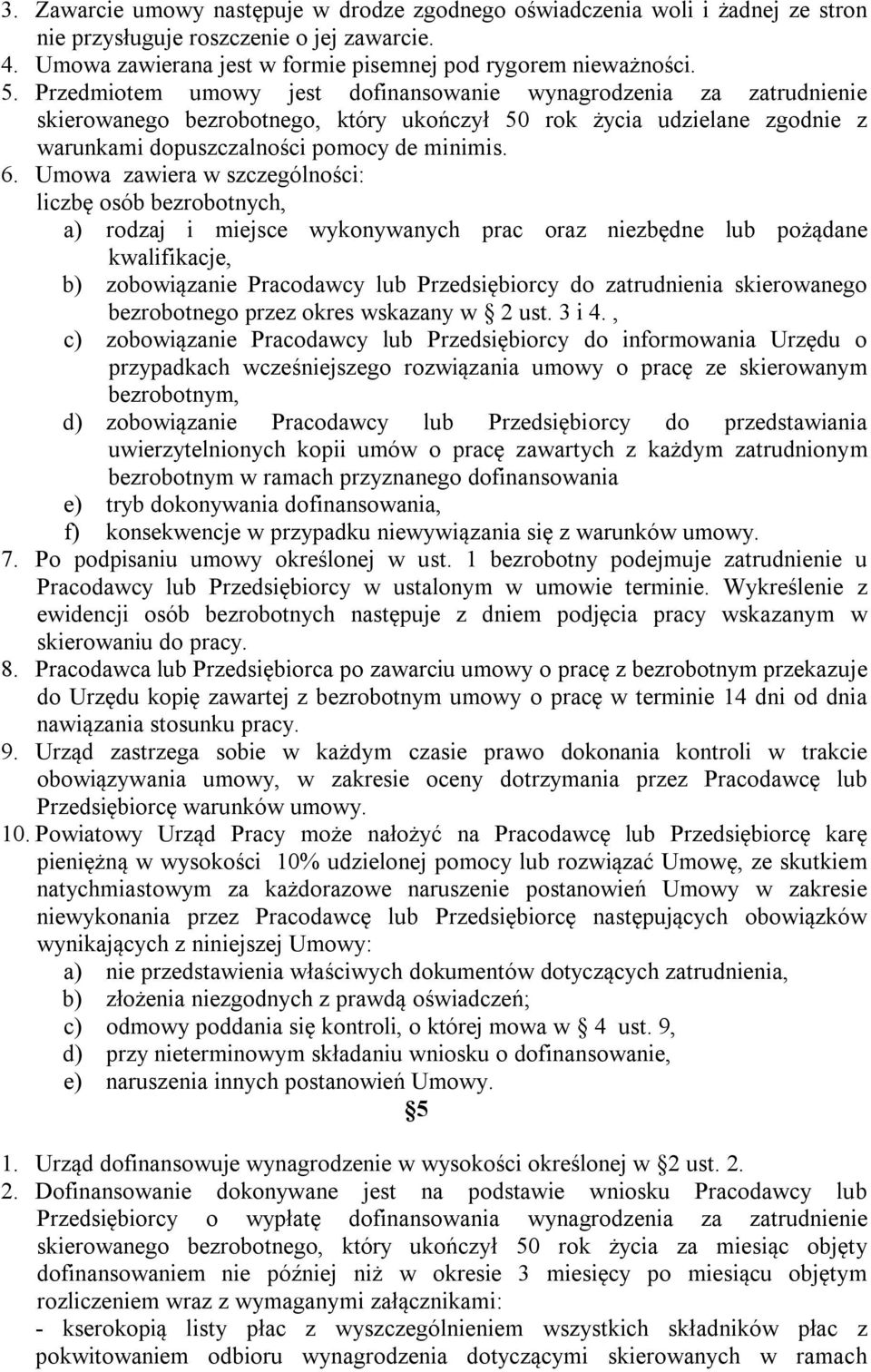 Umowa zawiera w szczególności: liczbę osób bezrobotnych, a) rodzaj i miejsce wykonywanych prac oraz niezbędne lub pożądane kwalifikacje, b) zobowiązanie Pracodawcy lub Przedsiębiorcy do zatrudnienia