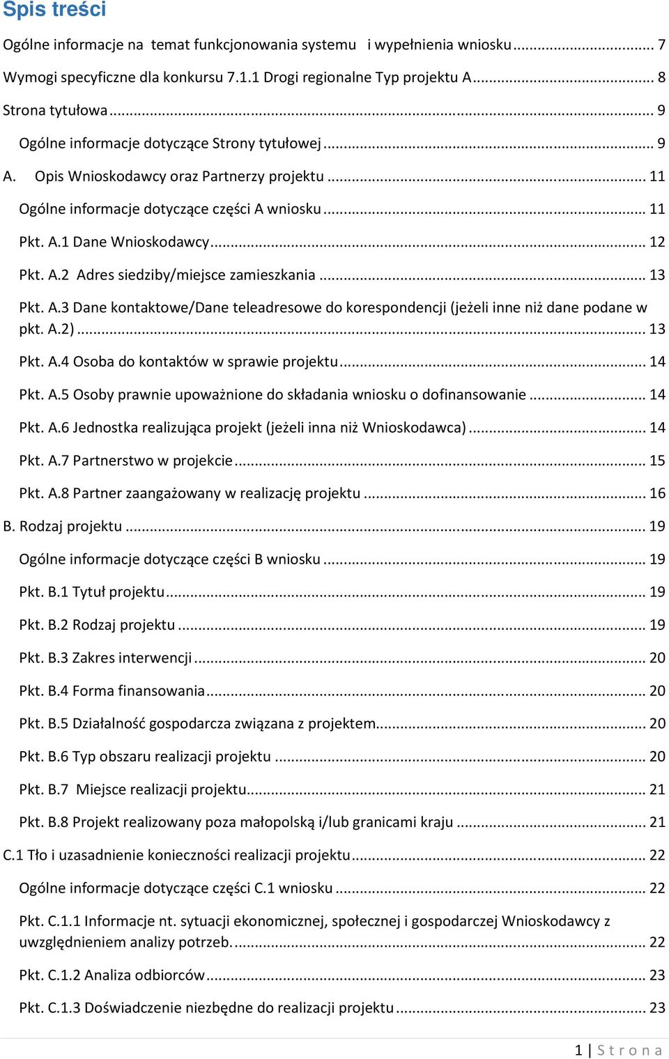 .. 13 Pkt. A.3 Dane kontaktowe/dane teleadresowe do korespondencji (jeżeli inne niż dane podane w pkt. A.2)... 13 Pkt. A.4 Osoba do kontaktów w sprawie projektu... 14 Pkt. A.5 Osoby prawnie upoważnione do składania wniosku o dofinansowanie.