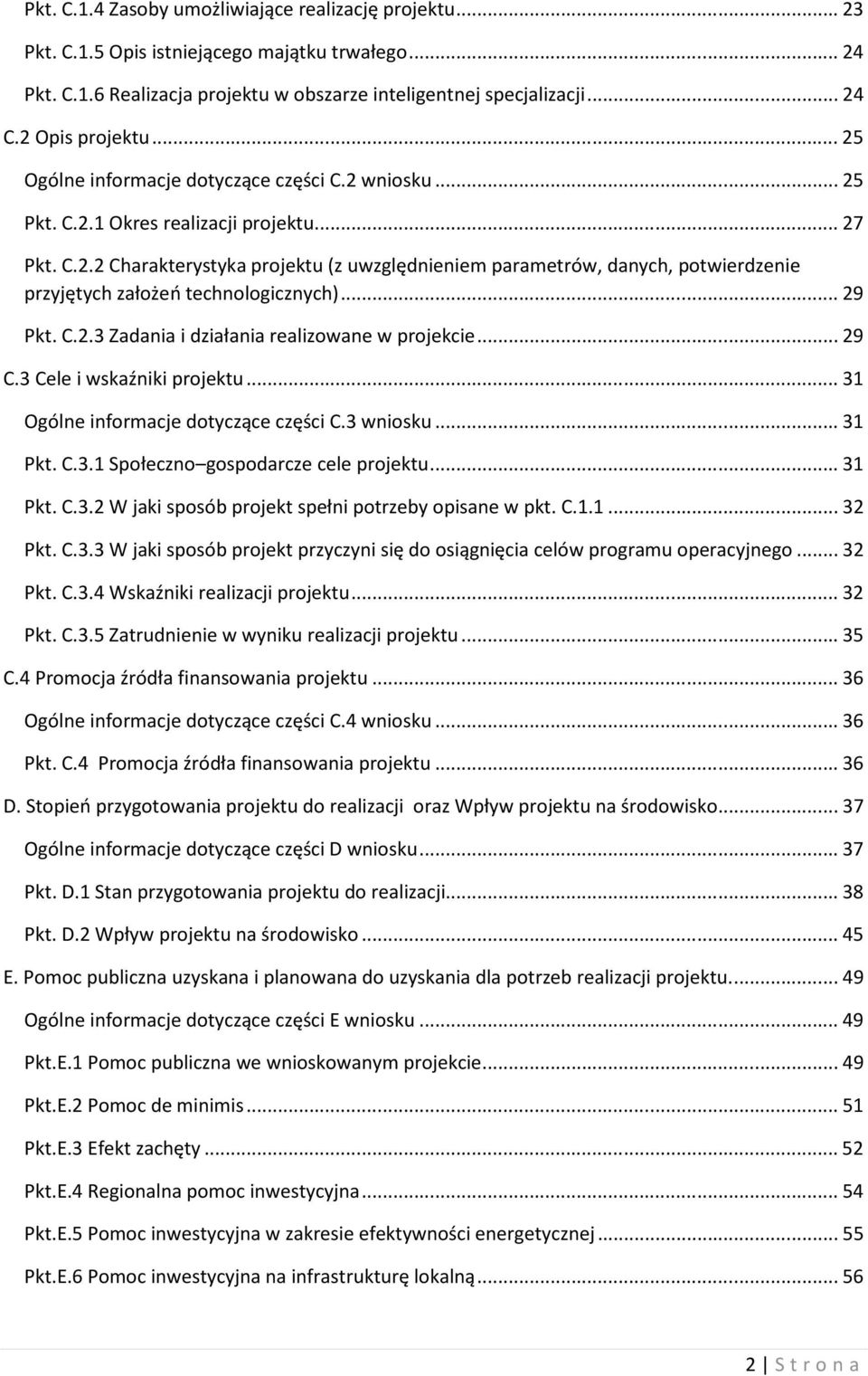 .. 29 Pkt. C.2.3 Zadania i działania realizowane w projekcie... 29 C.3 Cele i wskaźniki projektu... 31 Ogólne informacje dotyczące części C.3 wniosku... 31 Pkt. C.3.1 Społeczno gospodarcze cele projektu.