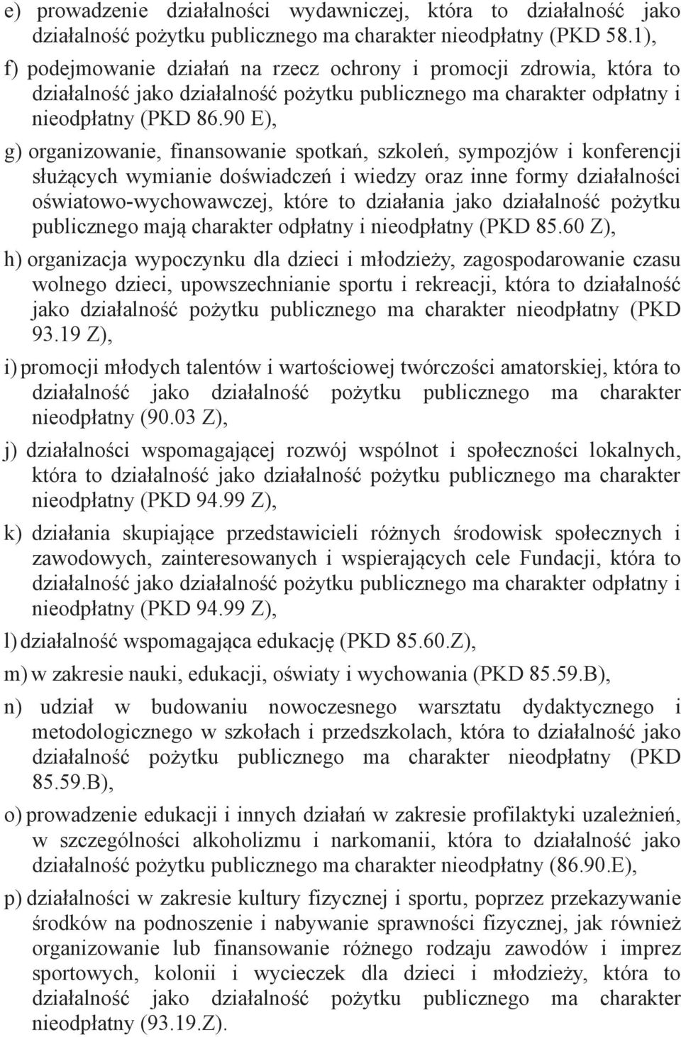 90 E), g) organizowanie, finansowanie spotkań, szkoleń, sympozjów i konferencji służących wymianie doświadczeń i wiedzy oraz inne formy działalności oświatowo-wychowawczej, które to działania jako