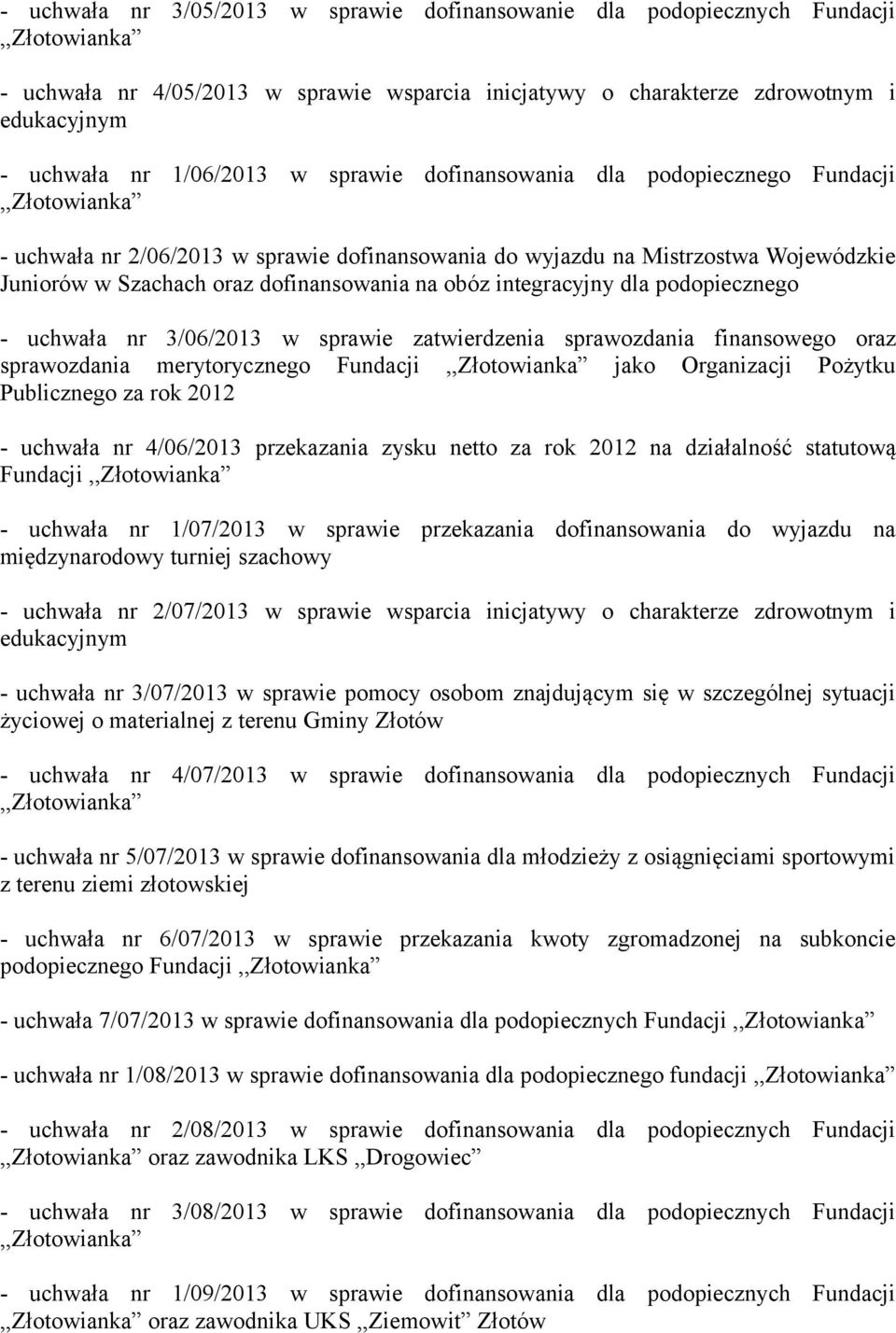 podopiecznego - uchwała nr 3/06/2013 w sprawie zatwierdzenia sprawozdania finansowego oraz sprawozdania merytorycznego Fundacji jako Organizacji Pożytku Publicznego za rok 2012 - uchwała nr 4/06/2013