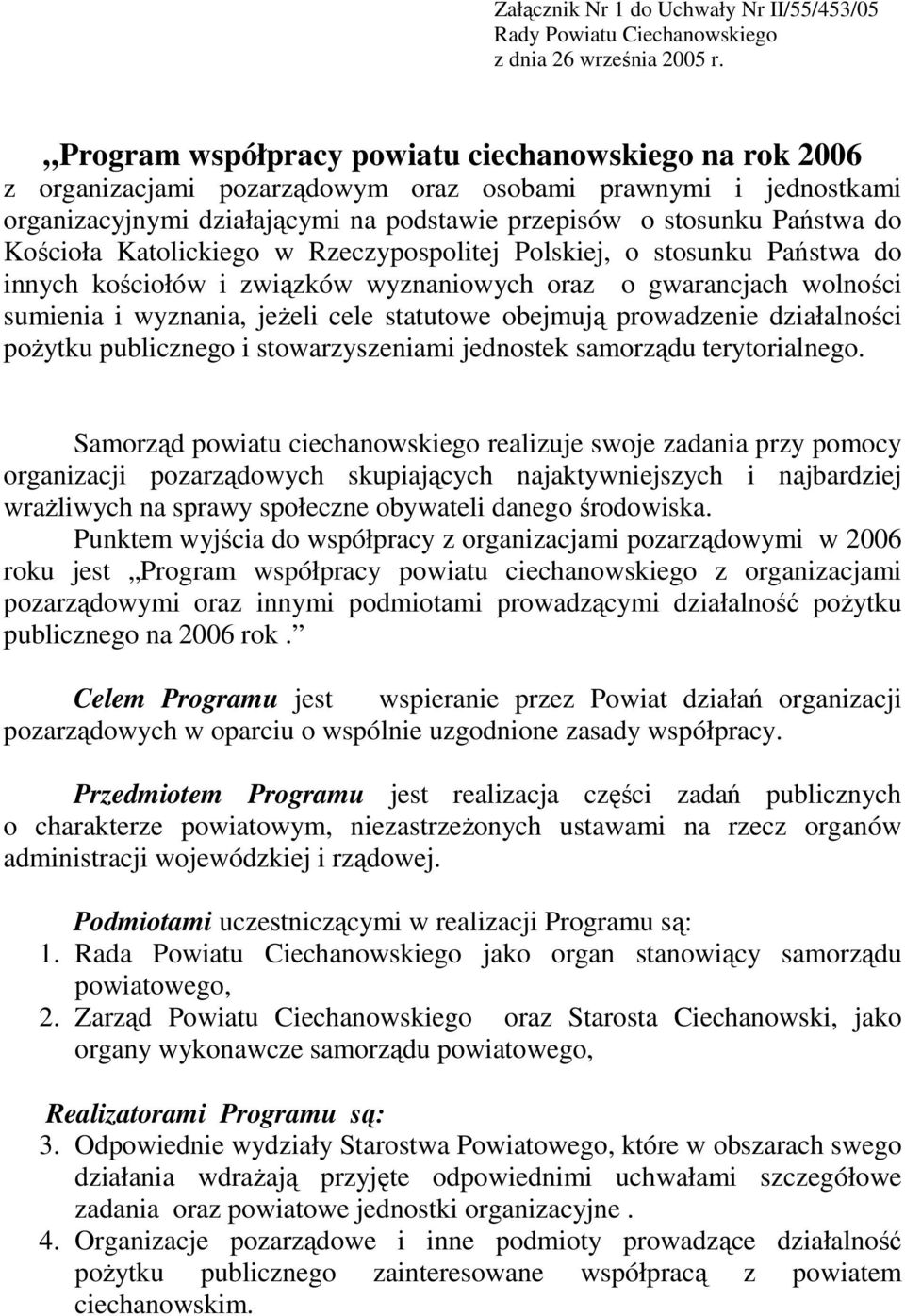 Kościoła Katolickiego w Rzeczypospolitej Polskiej, o stosunku Państwa do innych kościołów i związków wyznaniowych oraz o gwarancjach wolności sumienia i wyznania, jeŝeli cele statutowe obejmują