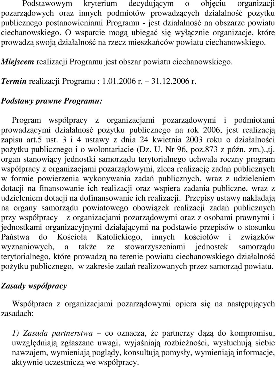 Miejscem realizacji Programu jest obszar powiatu ciechanowskiego. Termin realizacji Programu : 1.01.2006 r.