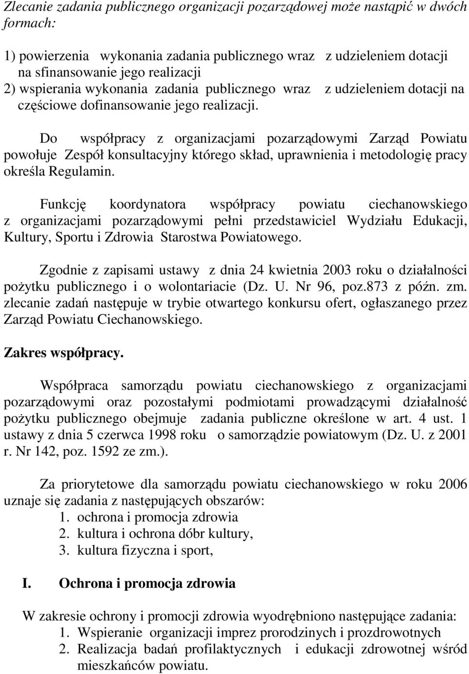 Do współpracy z organizacjami pozarządowymi Zarząd Powiatu powołuje Zespół konsultacyjny którego skład, uprawnienia i metodologię pracy określa Regulamin.