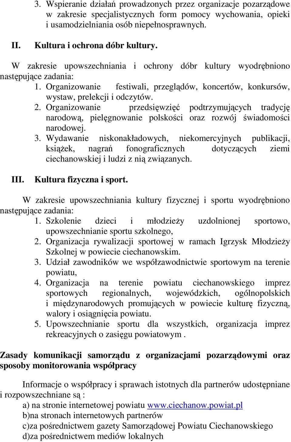 Organizowanie festiwali, przeglądów, koncertów, konkursów, wystaw, prelekcji i odczytów. 2.