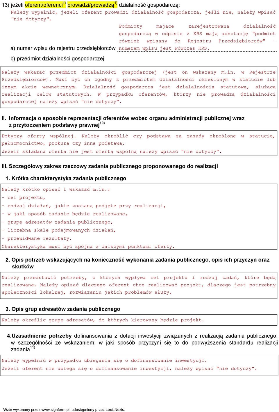 Rejestru Przedsiębiorców" - numerem wpisu jest wówczas KRS. Należy wskazać przedmiot działalności gospodarczej (jest on wskazany m.in. w Rejestrze Przedsiębiorców).