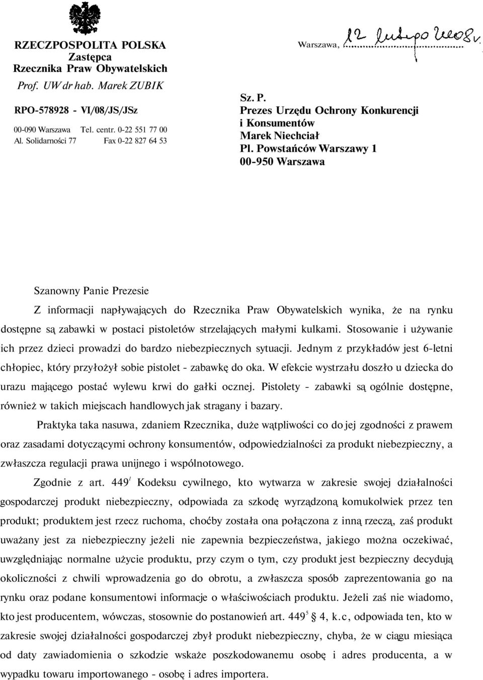 Powstańców Warszawy 1 00-950 Warszawa Szanowny Panie Prezesie Z informacji napływających do Rzecznika Praw Obywatelskich wynika, że na rynku dostępne są zabawki w postaci pistoletów strzelających