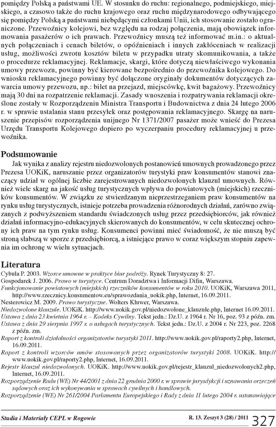 ich stosowanie zosta³o ograniczone. PrzewoŸnicy kolejowi, bez wzglêdu na rodzaj po³¹czenia, maj¹ obowi¹zek inf