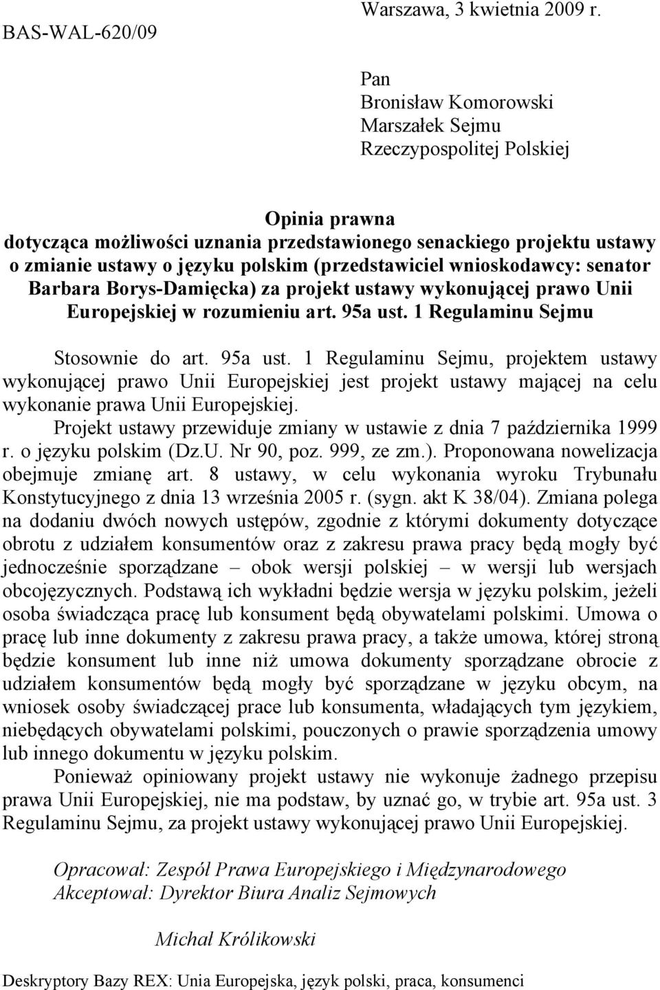 (przedstawiciel wnioskodawcy: senator Barbara Borys-Damięcka) za projekt ustawy wykonującej prawo Unii Europejskiej w rozumieniu art. 95a ust.