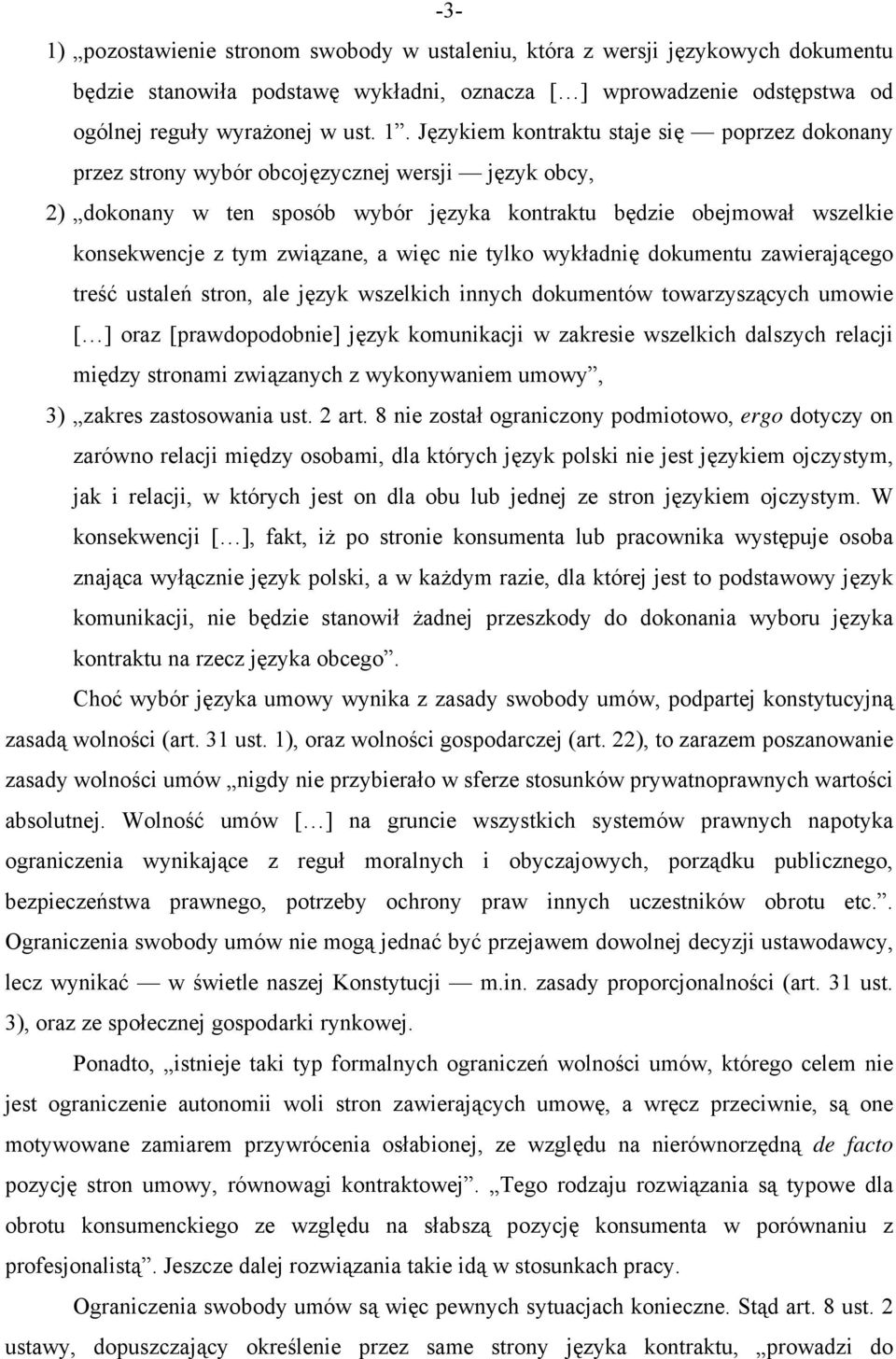 związane, a więc nie tylko wykładnię dokumentu zawierającego treść ustaleń stron, ale język wszelkich innych dokumentów towarzyszących umowie [ ] oraz [prawdopodobnie] język komunikacji w zakresie