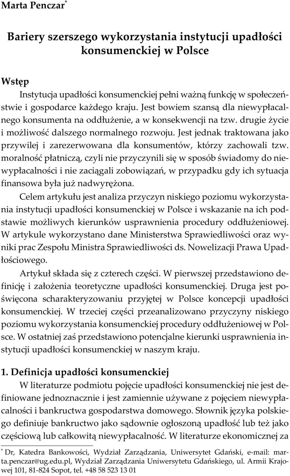 drugie ycie i mo liwoœæ dalszego normalnego rozwoju. Jest jednak traktowana jako przywilej i zarezerwowana dla konsumentów, którzy zachowali tzw.
