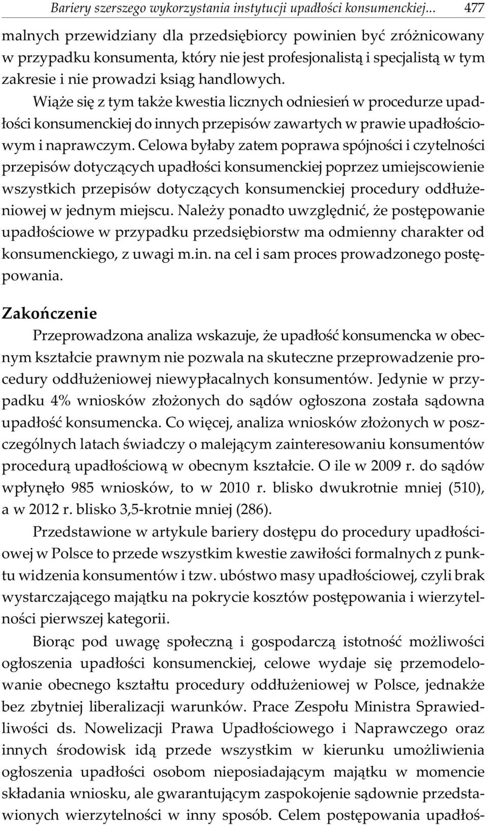 Celowa by³aby zatem poprawa spójnoœci i czytelnoœci przepisów dotycz¹cych upad³oœci konsumenckiej poprzez umiejscowienie wszystkich przepisów dotycz¹cych konsumenckiej procedury odd³u eniowej w