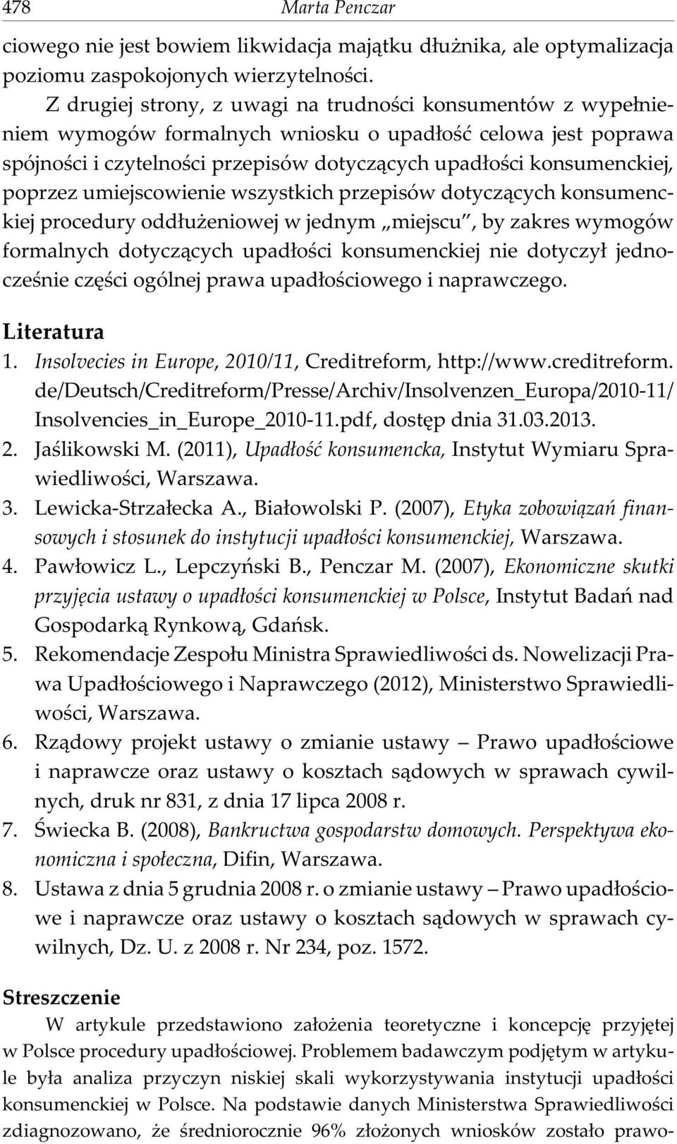 poprzez umiejscowienie wszystkich przepisów dotycz¹cych konsumenckiej procedury odd³u eniowej w jednym miejscu, by zakres wymogów formalnych dotycz¹cych upad³oœci konsumenckiej nie dotyczy³