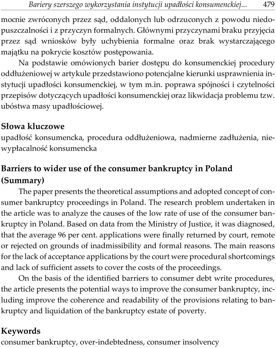 Na podstawie omówionych barier dostêpu do konsumenckiej procedury odd³u eniowej w artykule przedstawiono potencjalne kierunki usprawnienia ins