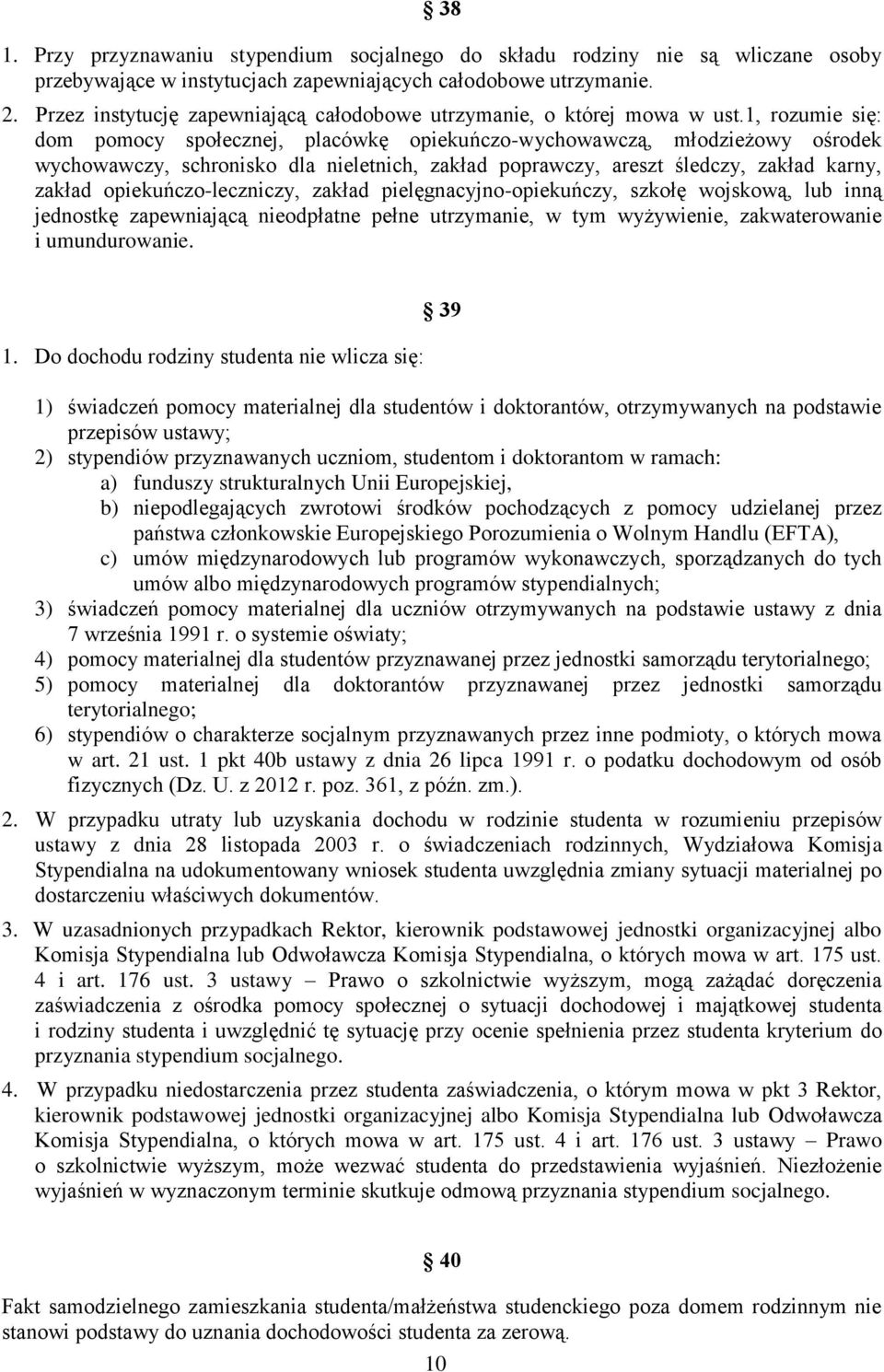 1, rozumie się: dom pomocy społecznej, placówkę opiekuńczo-wychowawczą, młodzieżowy ośrodek wychowawczy, schronisko dla nieletnich, zakład poprawczy, areszt śledczy, zakład karny, zakład