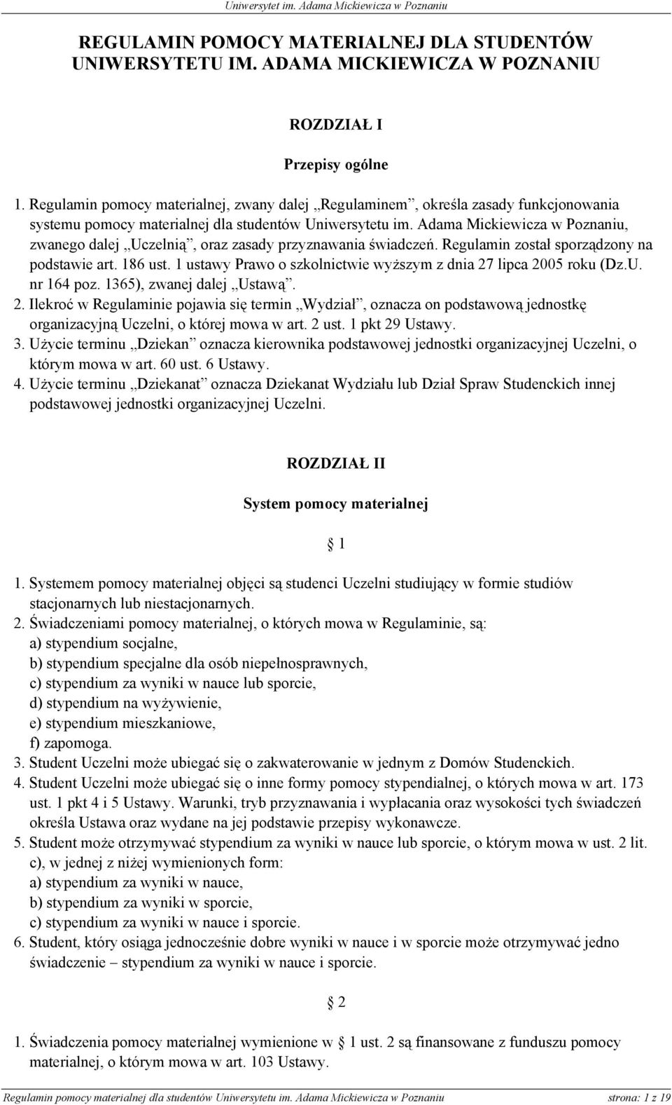 Adama Mickiewicza w Poznaniu, zwanego dalej Uczelnią, oraz zasady przyznawania świadczeń. Regulamin został sporządzony na podstawie art. 186 ust.