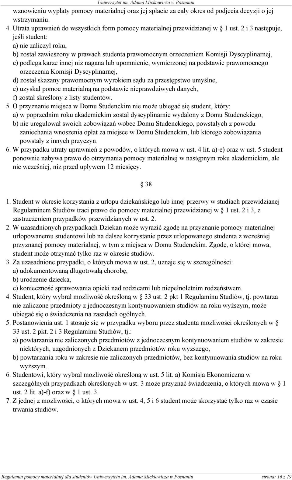 wymierzonej na podstawie prawomocnego orzeczenia Komisji Dyscyplinarnej, d) został skazany prawomocnym wyrokiem sądu za przestępstwo umyślne, e) uzyskał pomoc materialną na podstawie nieprawdziwych