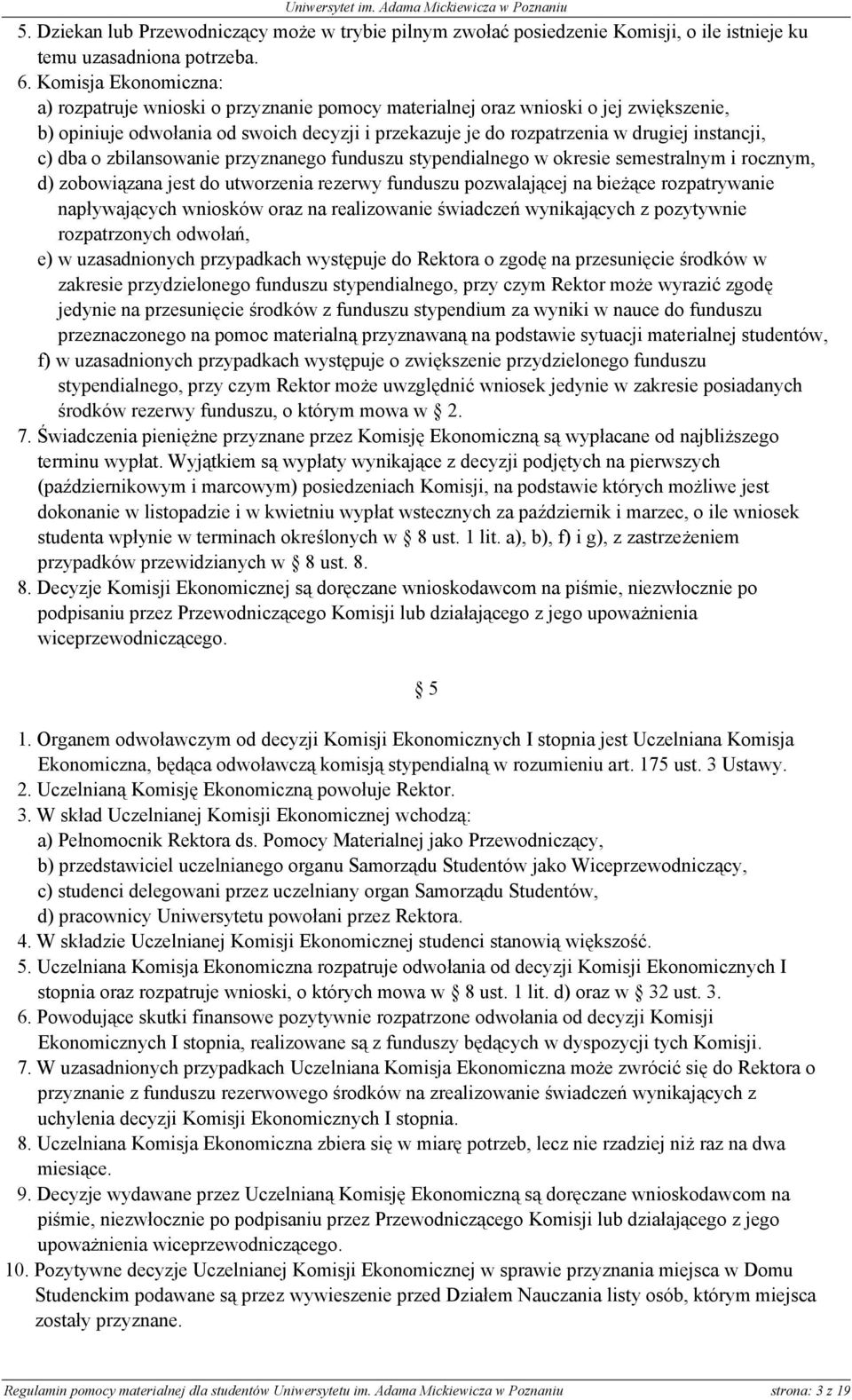 c) dba o zbilansowanie przyznanego funduszu stypendialnego w okresie semestralnym i rocznym, d) zobowiązana jest do utworzenia rezerwy funduszu pozwalającej na bieżące rozpatrywanie napływających