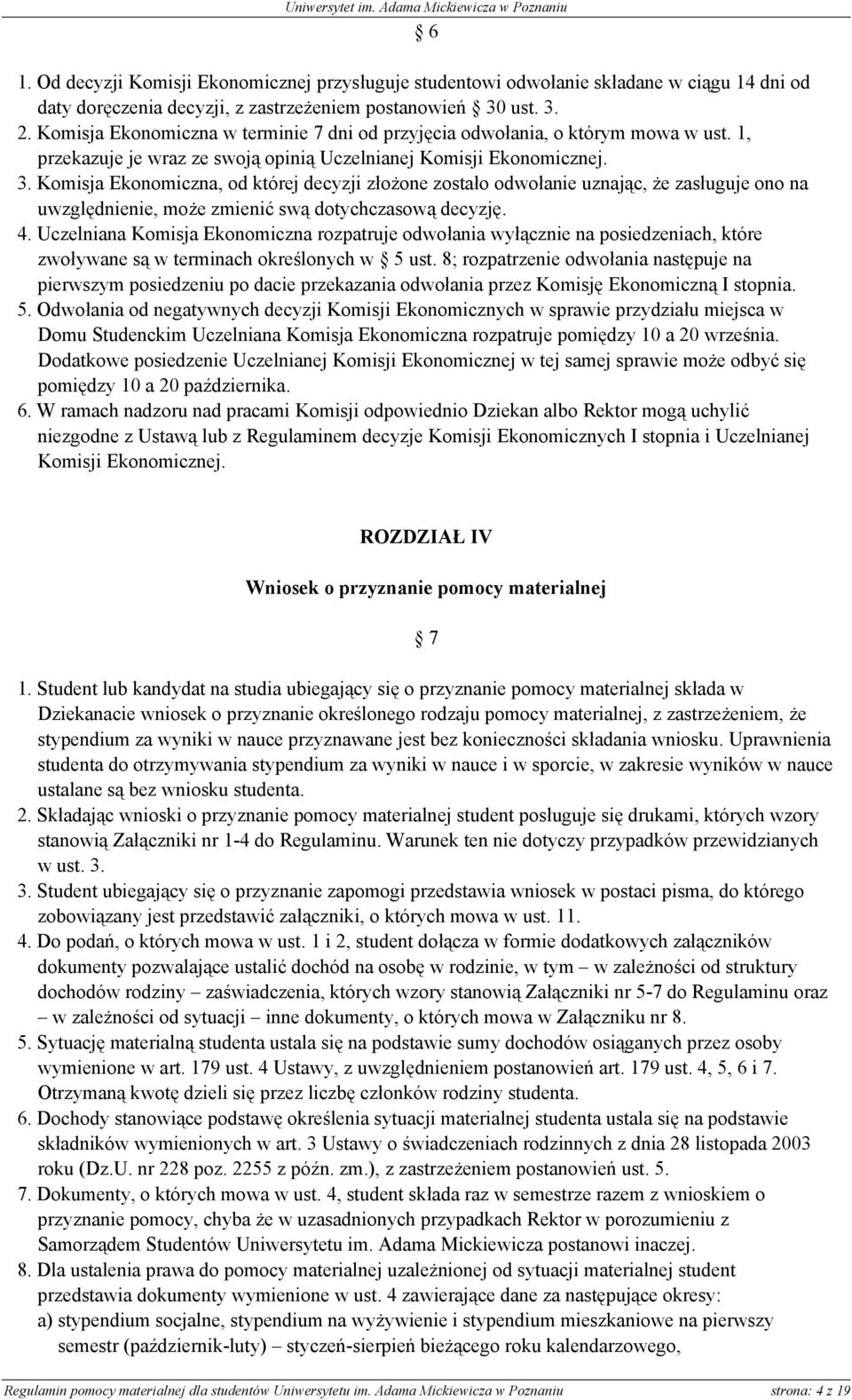 Komisja Ekonomiczna, od której decyzji złożone zostało odwołanie uznając, że zasługuje ono na uwzględnienie, może zmienić swą dotychczasową decyzję. 4.