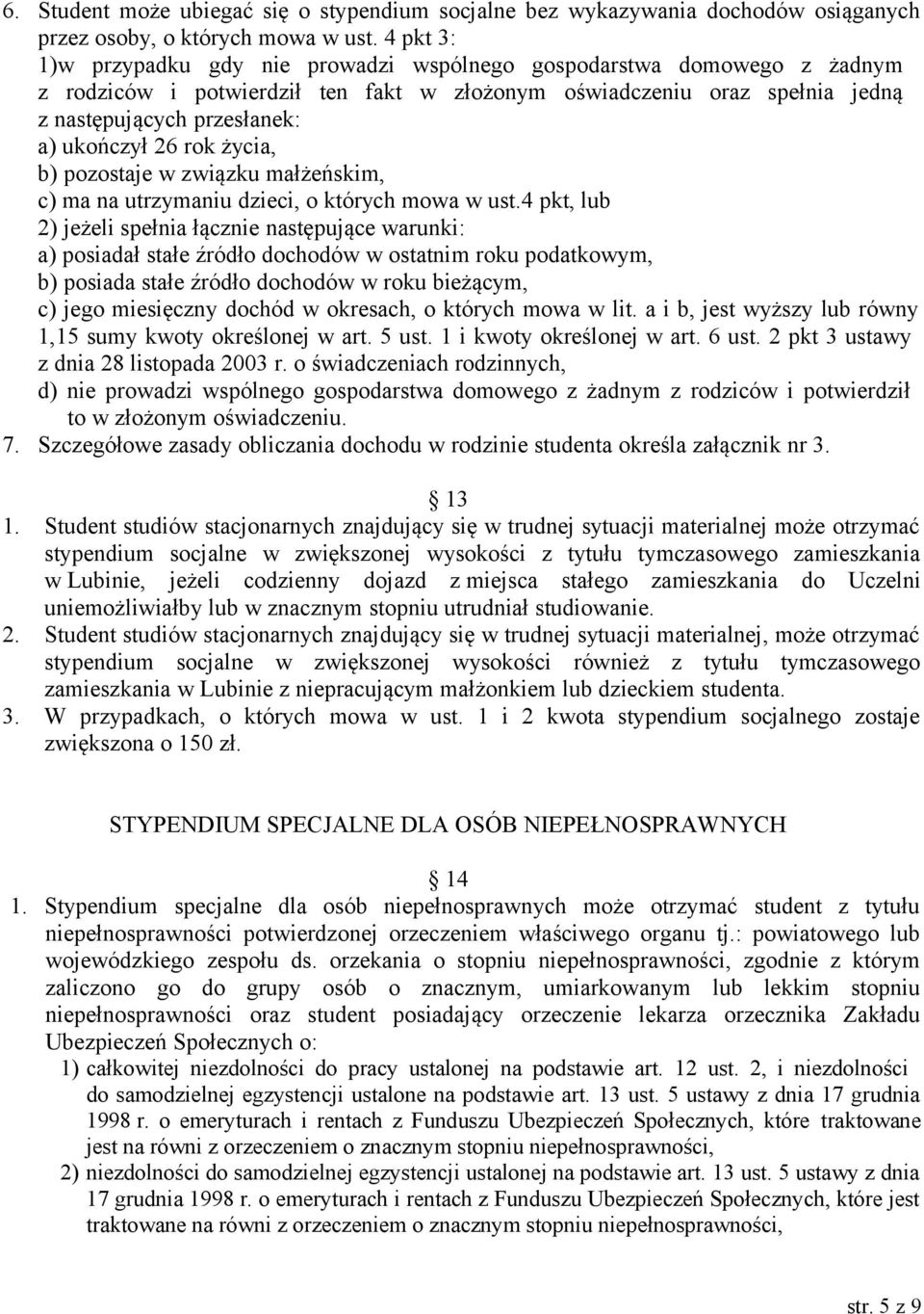 26 rok życia, b) pozostaje w związku małżeńskim, c) ma na utrzymaniu dzieci, o których mowa w ust.