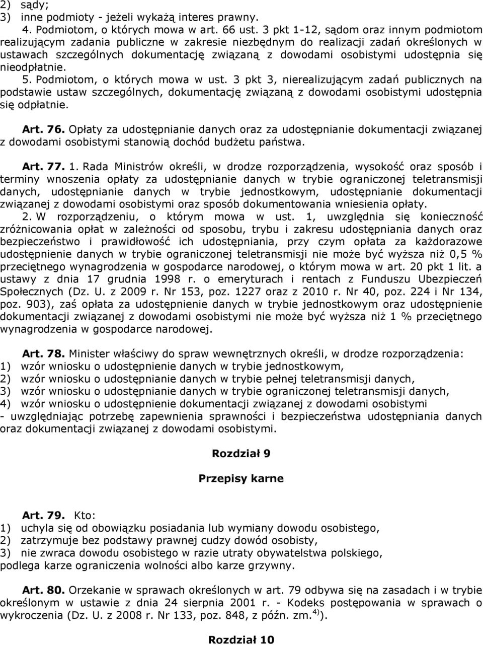 udostępnia się nieodpłatnie. 5. Podmiotom, o których mowa w ust.