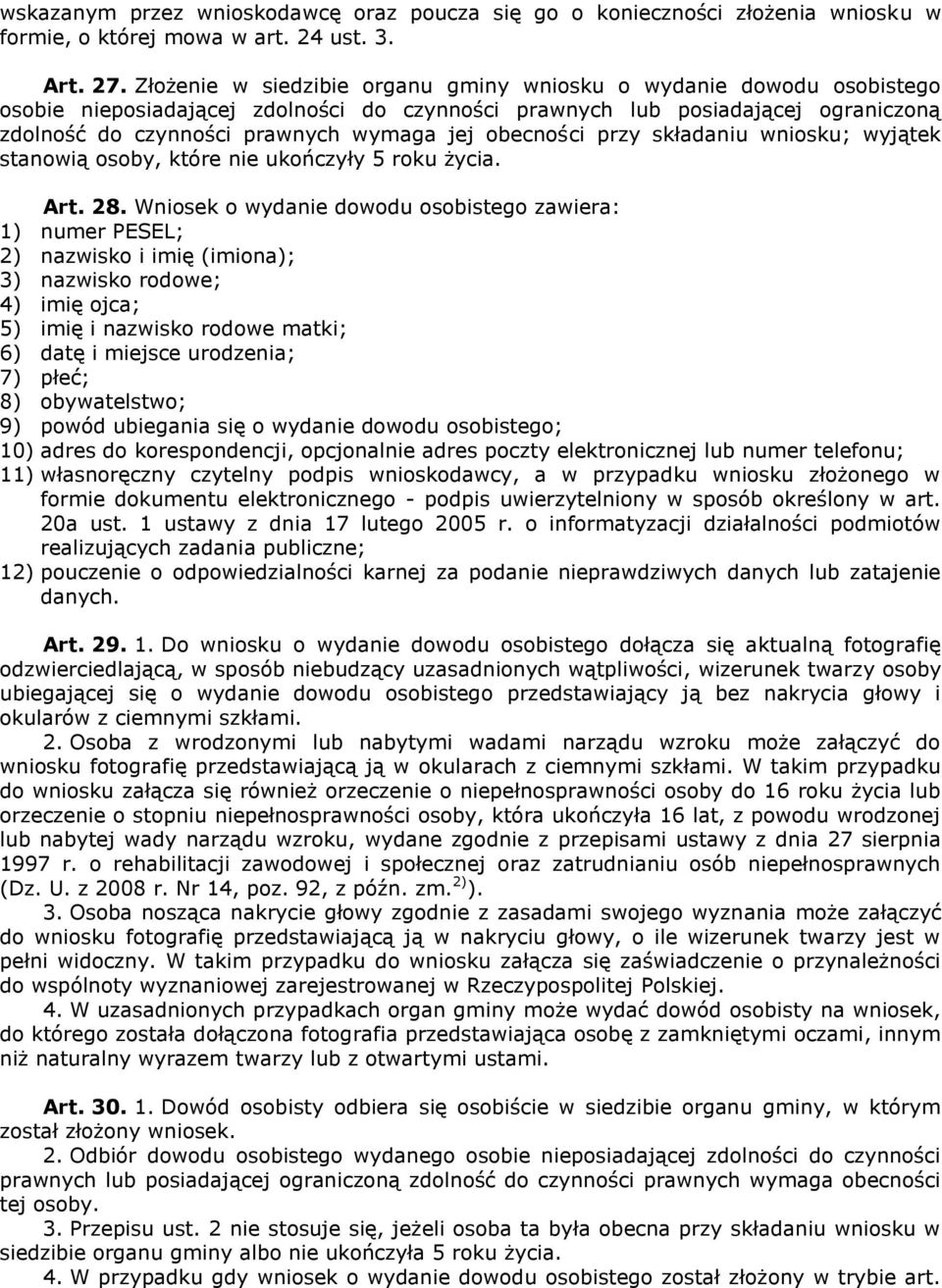 obecności przy składaniu wniosku; wyjątek stanowią osoby, które nie ukończyły 5 roku życia. Art. 28.