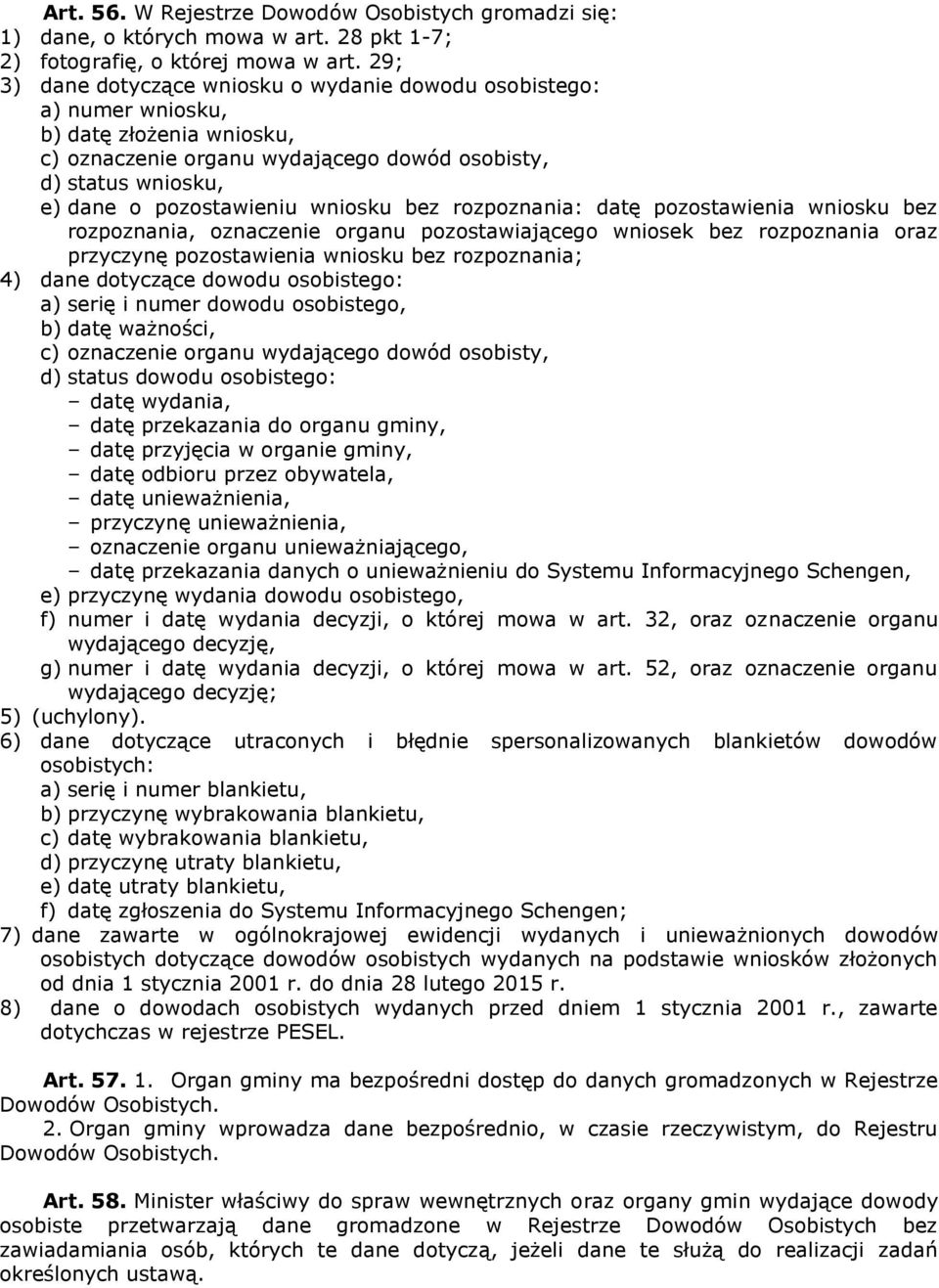 wniosku bez rozpoznania: datę pozostawienia wniosku bez rozpoznania, oznaczenie organu pozostawiającego wniosek bez rozpoznania oraz przyczynę pozostawienia wniosku bez rozpoznania; 4) dane dotyczące