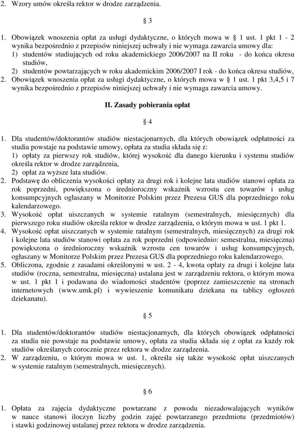 studentów powtarzających w roku akademickim 2006/2007 I rok - do końca okresu studiów, 2. Obowiązek wnoszenia opłat za usługi dydaktyczne, o których mowa w 1 ust.