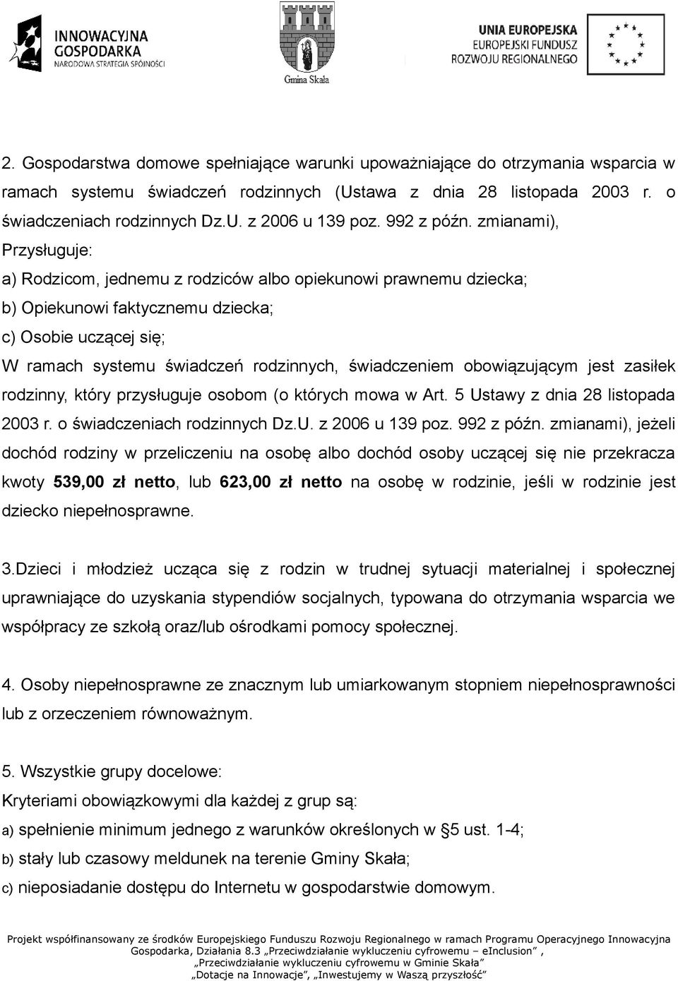 zmianami), Przysługuje: a) Rodzicom, jednemu z rodziców albo opiekunowi prawnemu dziecka; b) Opiekunowi faktycznemu dziecka; c) Osobie uczącej się; W ramach systemu świadczeń rodzinnych, świadczeniem