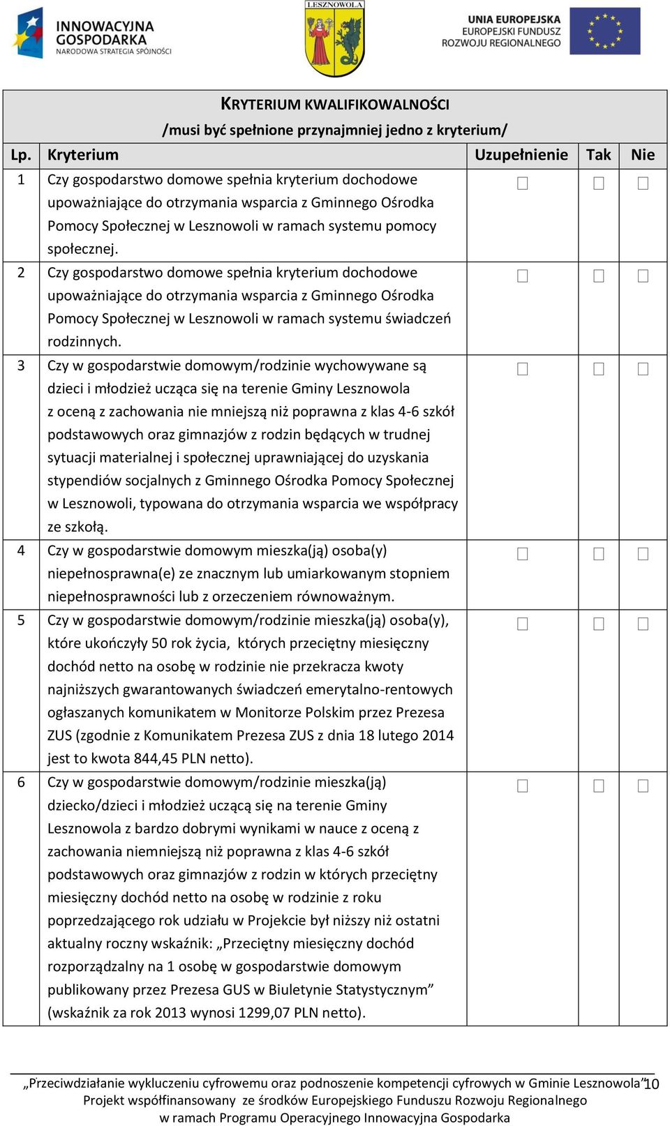 społecznej. 2 Czy gospodarstwo domowe spełnia kryterium dochodowe upoważniające do otrzymania wsparcia z Gminnego Ośrodka Pomocy Społecznej w Lesznowoli w ramach systemu świadczeń rodzinnych.