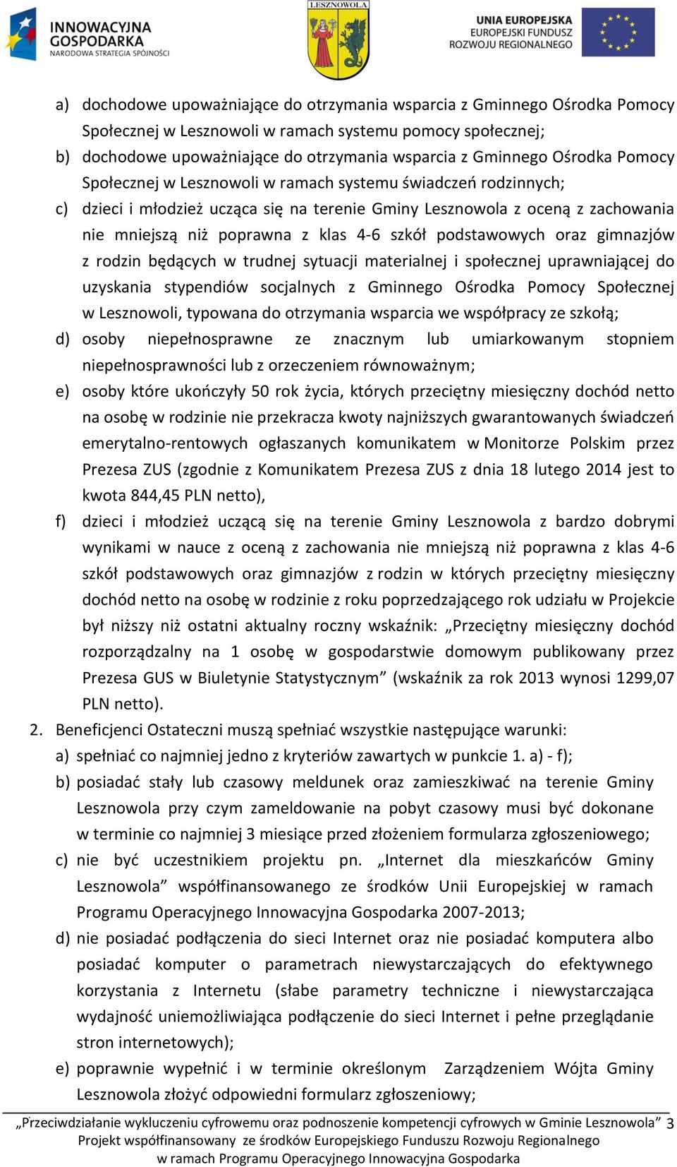 szkół podstawowych oraz gimnazjów z rodzin będących w trudnej sytuacji materialnej i społecznej uprawniającej do uzyskania stypendiów socjalnych z Gminnego Ośrodka Pomocy Społecznej w Lesznowoli,