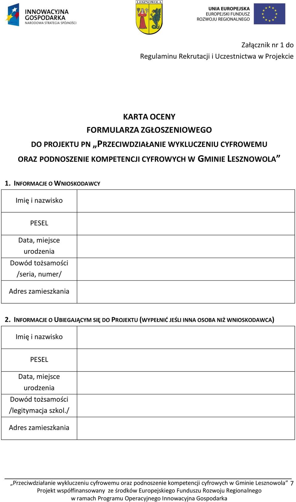 INFORMACJE O WNIOSKODAWCY Imię i nazwisko PESEL Data, miejsce urodzenia Dowód tożsamości /seria, numer/ Adres zamieszkania 2.