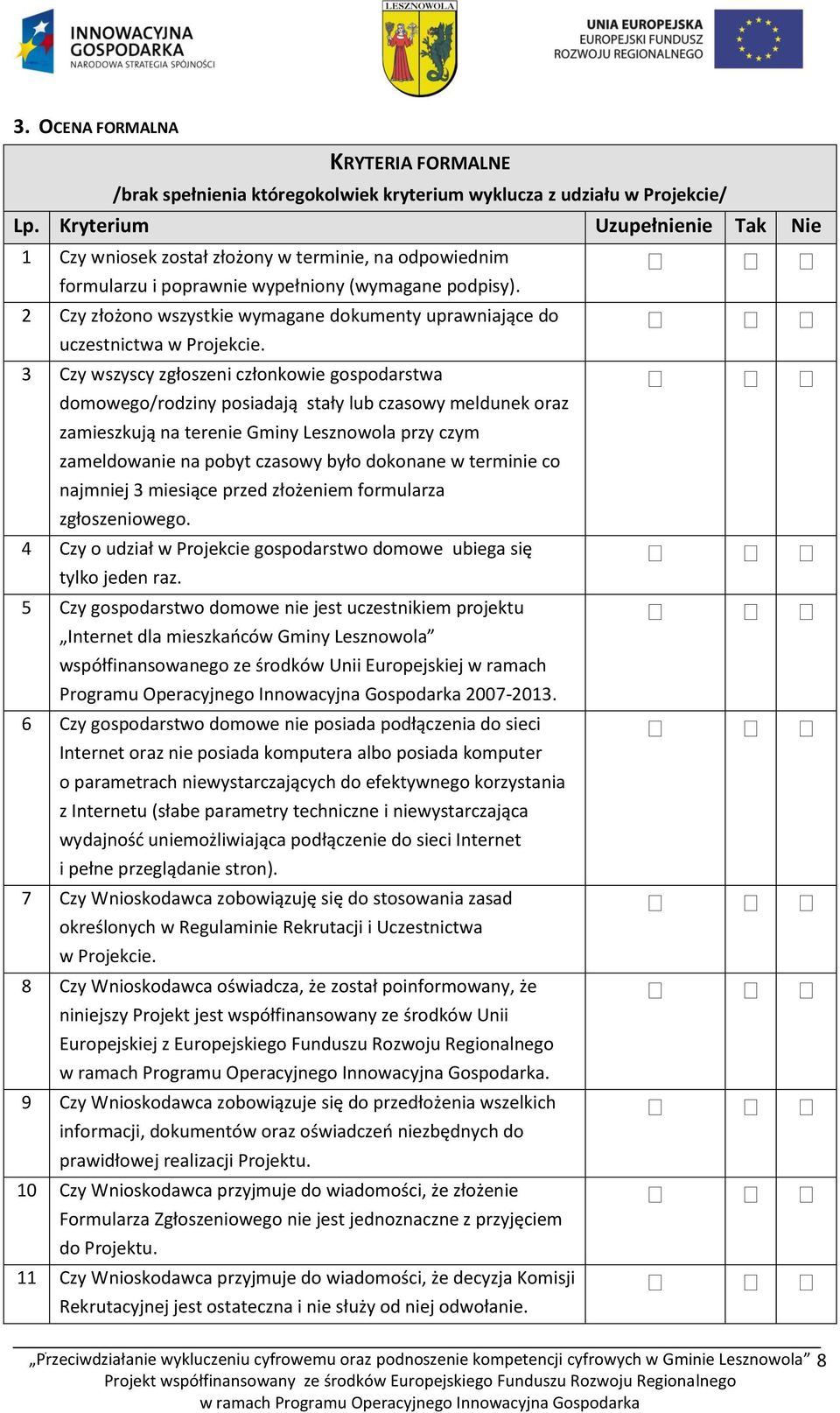 2 Czy złożono wszystkie wymagane dokumenty uprawniające do uczestnictwa w Projekcie.