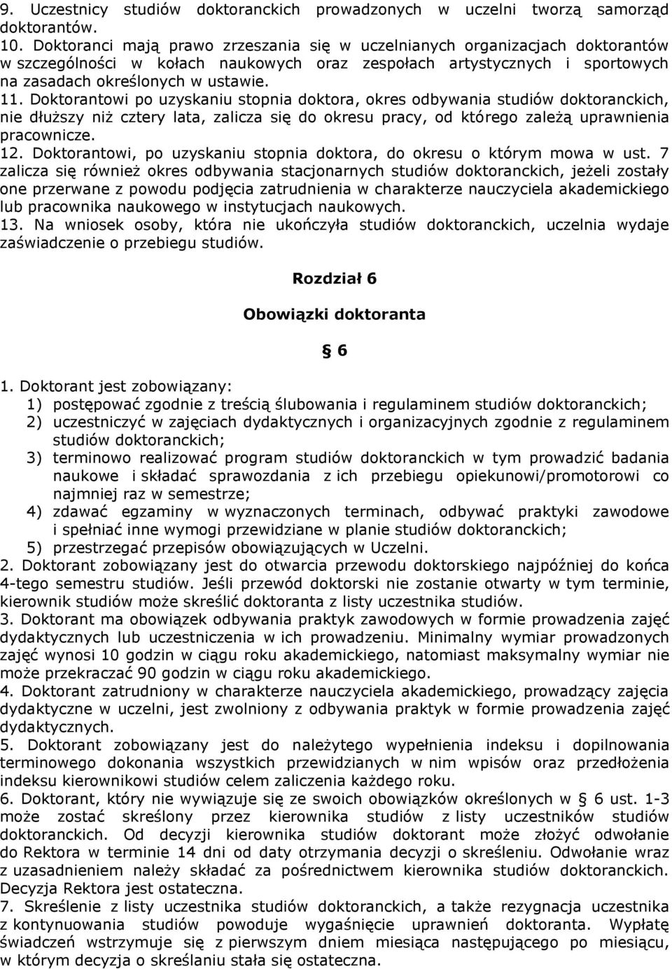 Doktorantowi po uzyskaniu stopnia doktora, okres odbywania studiów doktoranckich, nie dłuższy niż cztery lata, zalicza się do okresu pracy, od którego zależą uprawnienia pracownicze. 12.