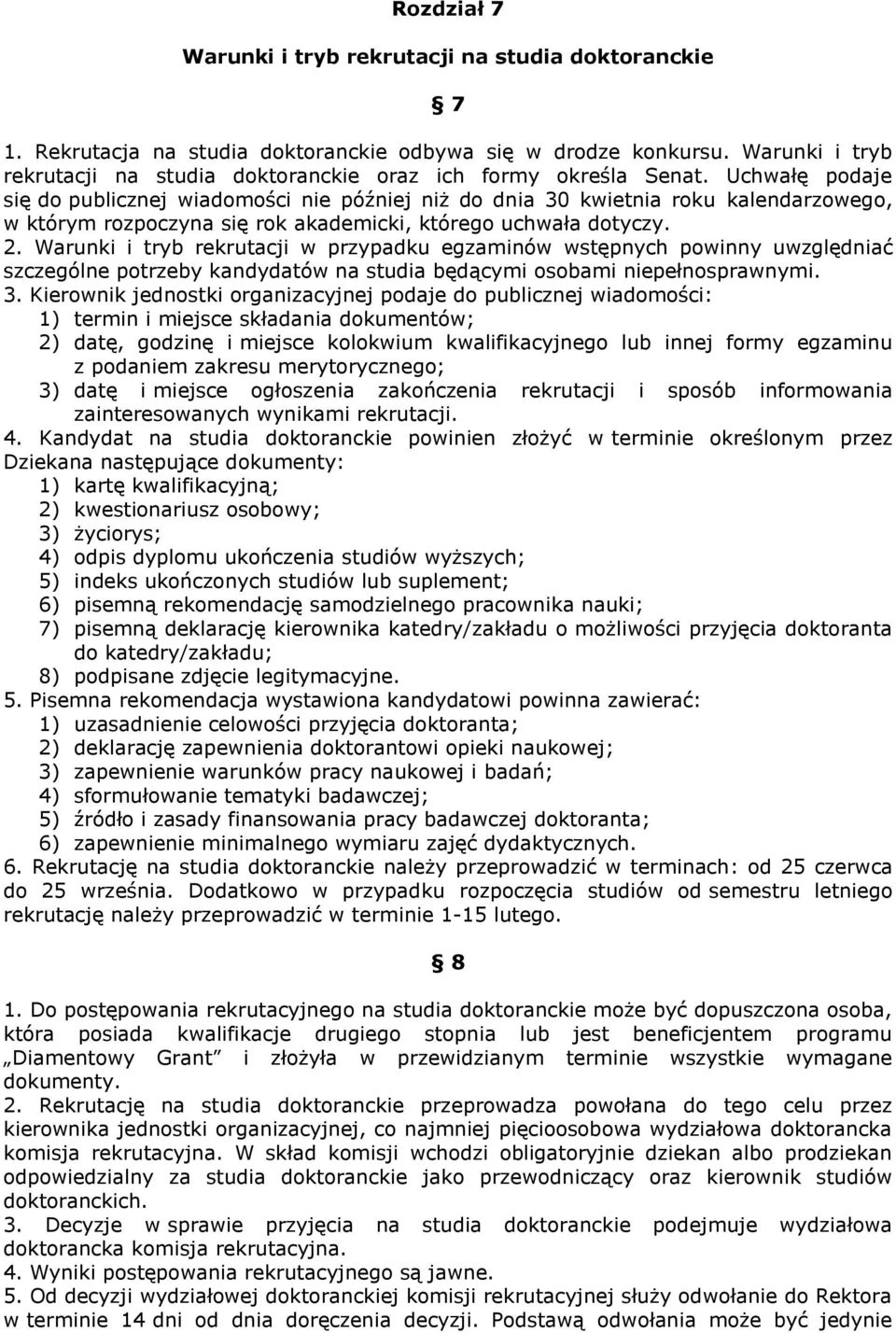 Uchwałę podaje się do publicznej wiadomości nie później niż do dnia 30 kwietnia roku kalendarzowego, w którym rozpoczyna się rok akademicki, którego uchwała dotyczy. 2.