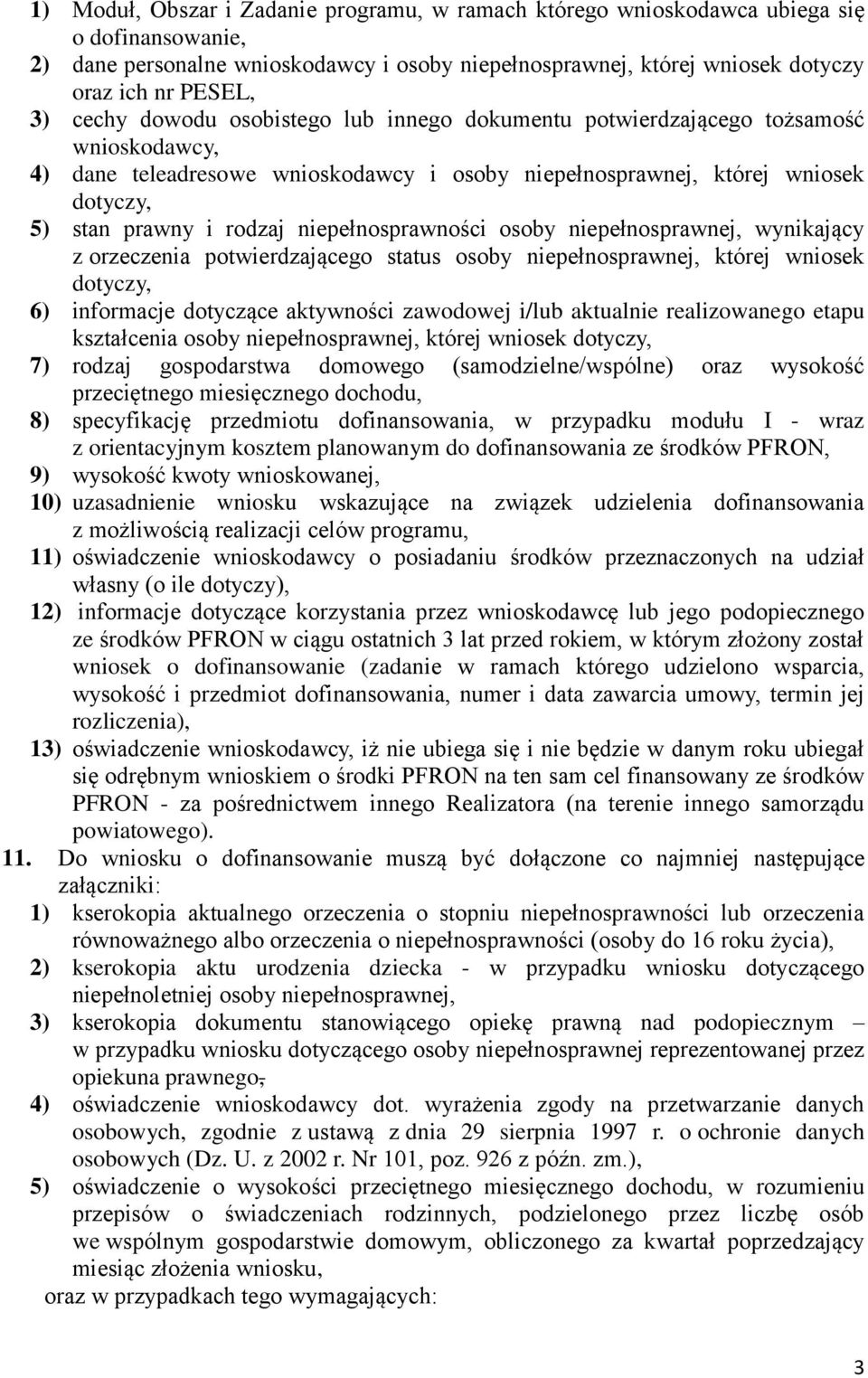 niepełnosprawności osoby niepełnosprawnej, wynikający z orzeczenia potwierdzającego status osoby niepełnosprawnej, której wniosek dotyczy, 6) informacje dotyczące aktywności zawodowej i/lub aktualnie